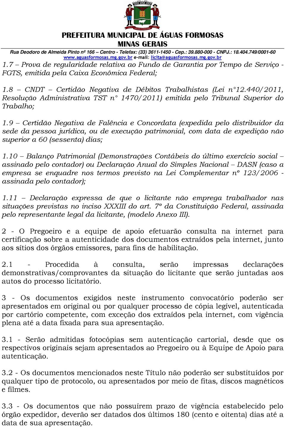 9 Certidão Negativa de Falência e Concordata (expedida pelo distribuidor da sede da pessoa jurídica, ou de execução patrimonial, com data de expedição não superior a 60 (sessenta) dias; 1.