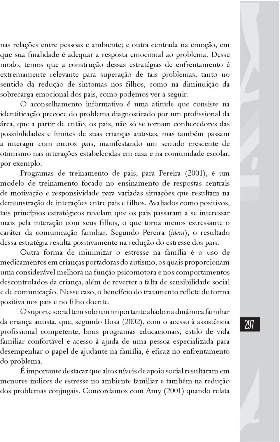 diminuição da sobrecarga emocional dos pais, como podemos ver a seguir.