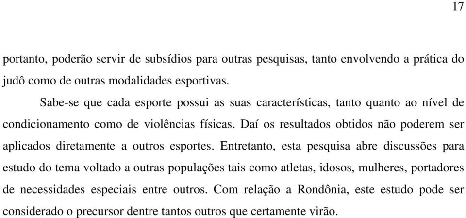 Daí os resultados obtidos não poderem ser aplicados diretamente a outros esportes.