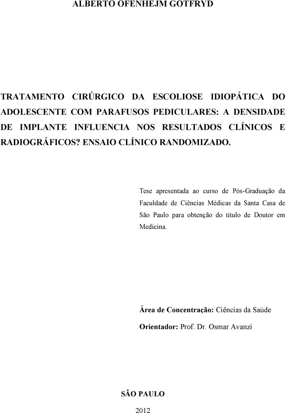 Tese apresentada ao curso de Pós-Graduação da Faculdade de Ciências Médicas da Santa Casa de São Paulo para