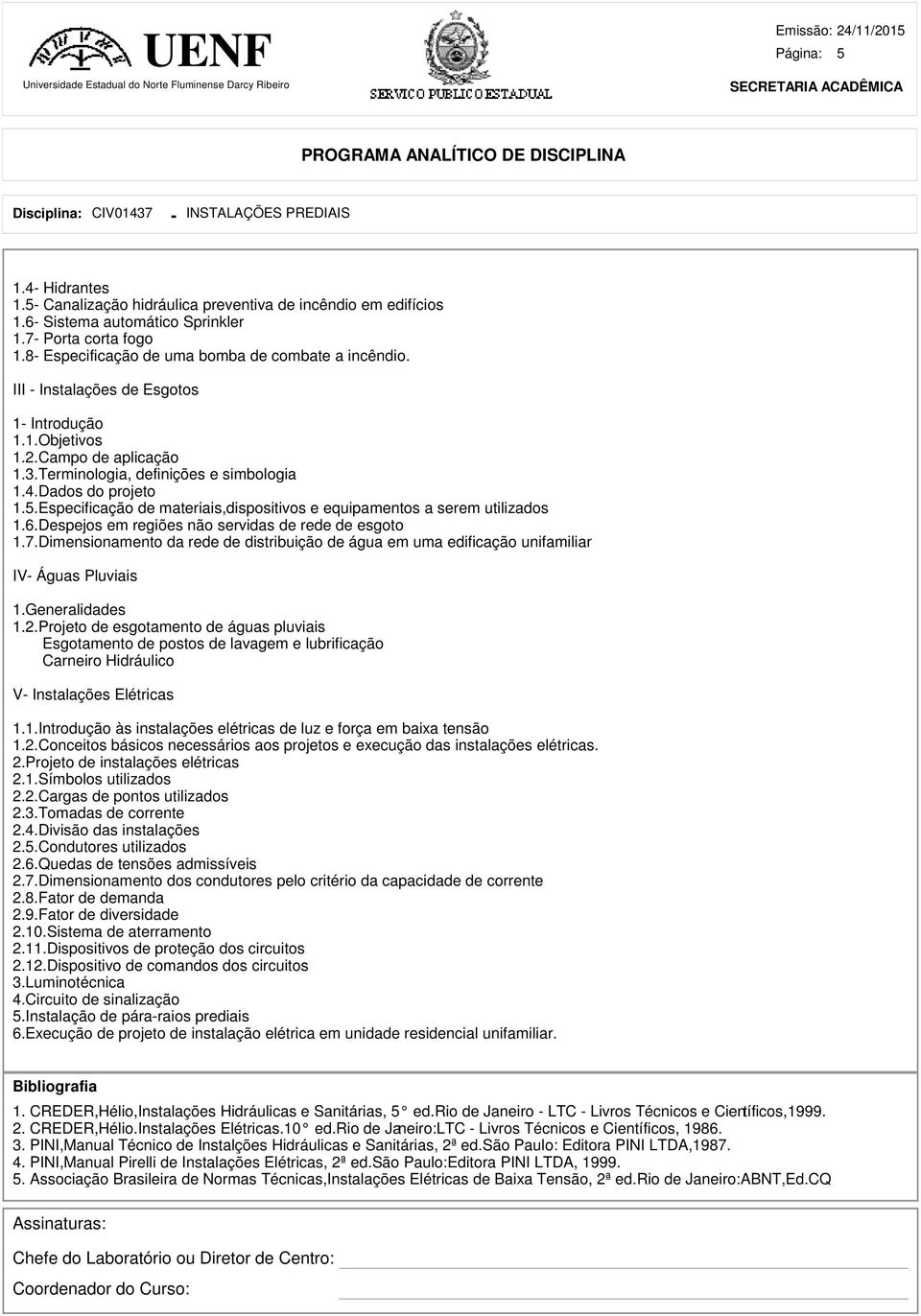 Especificação de materiais,dispositivos e equipamentos a serem utilizados 1.6.Despejos em regiões não servidas de rede de esgoto 1.7.