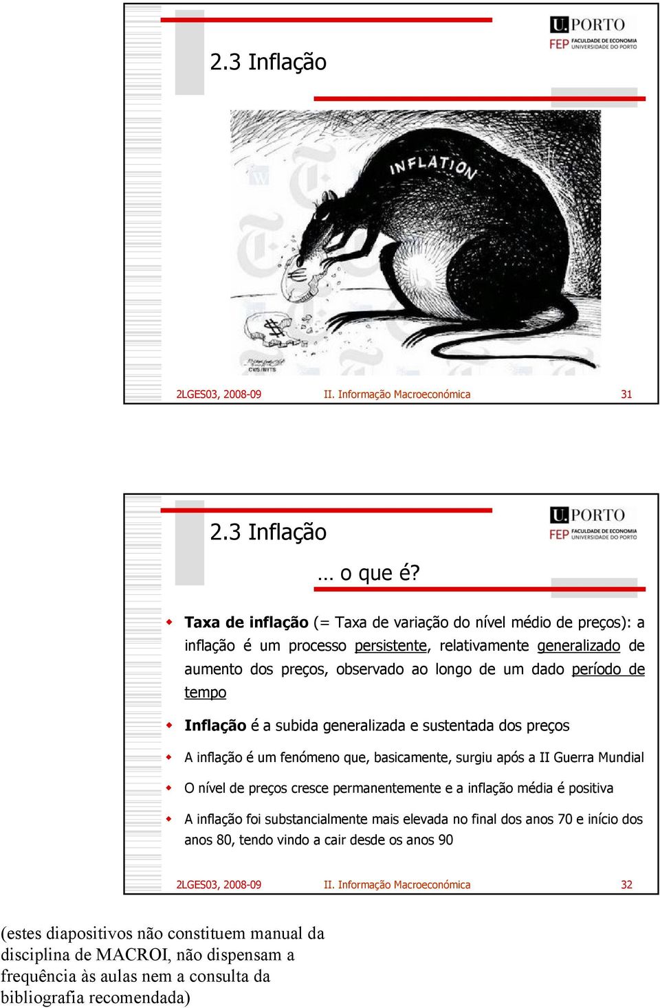 longo de um dado período de tempo Inflação é a subida generalizada e sustentada dos preços A inflação é um fenómeno que, basicamente, surgiu após a II Guerra