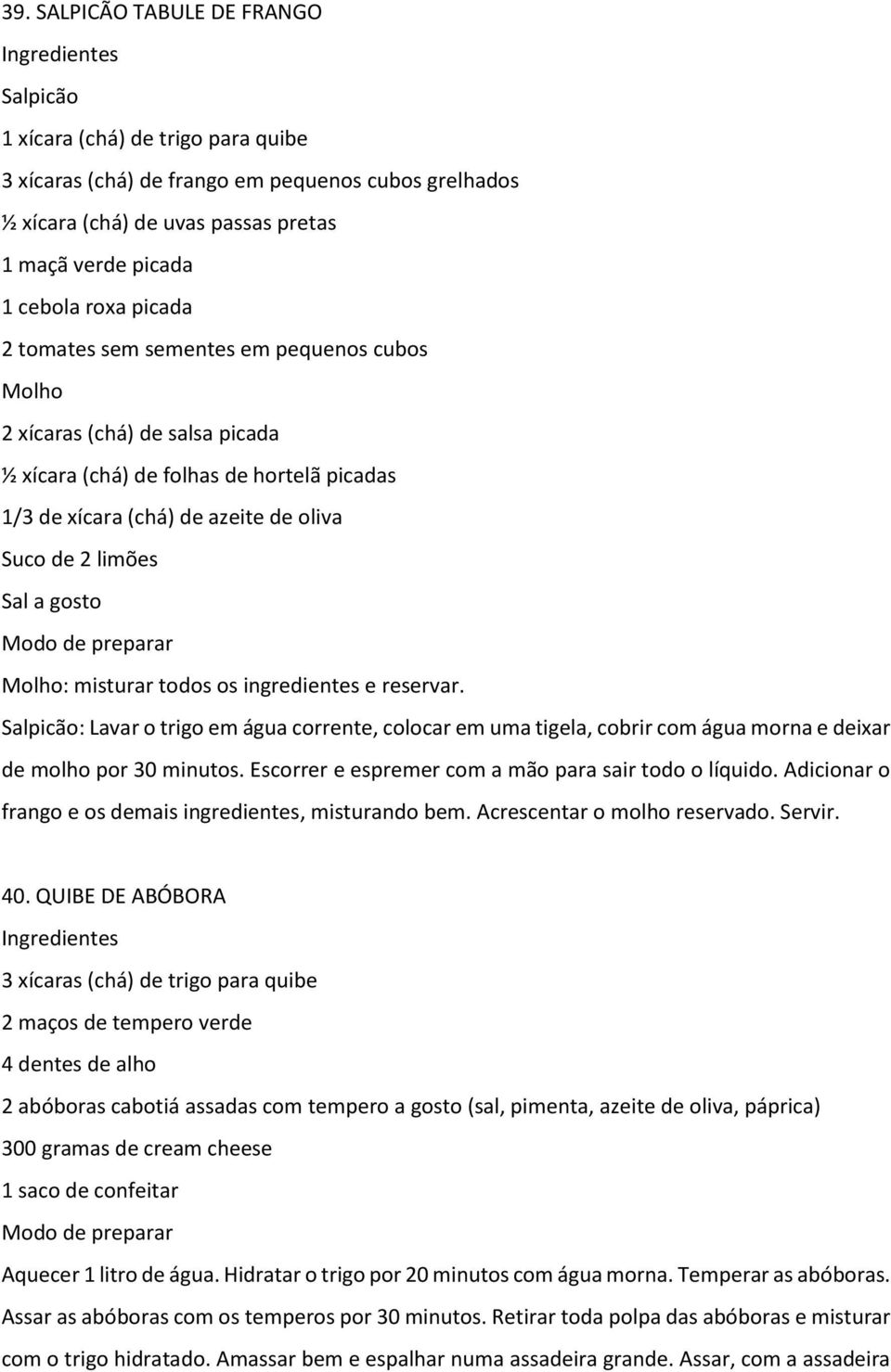 Molho: misturar todos os ingredientes e reservar. Salpicão: Lavar o trigo em água corrente, colocar em uma tigela, cobrir com água morna e deixar de molho por 30 minutos.