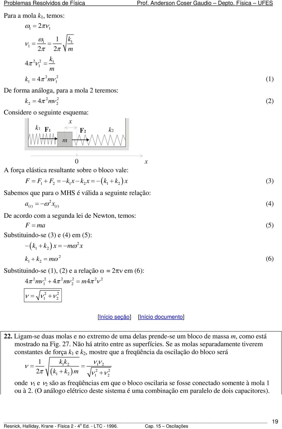 (3) e (4) e (5): ( ) ω k + k 1 k k ω (3) 1+ (6) Substituindo-se (1), () e a relação ω πν e (6): 4π ν + 4π ν 4π ν 1 ν ν + ν 1 (4) (5) [Início docuento].