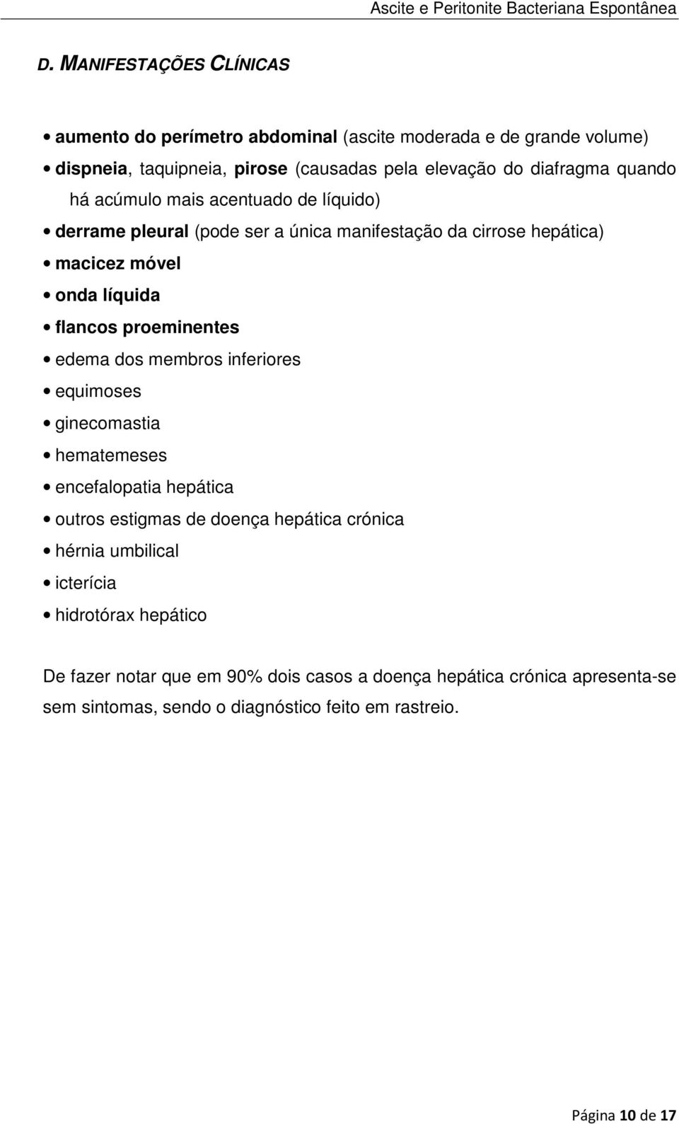 edema dos membros inferiores equimoses ginecomastia hematemeses encefalopatia hepática outros estigmas de doença hepática crónica hérnia umbilical icterícia