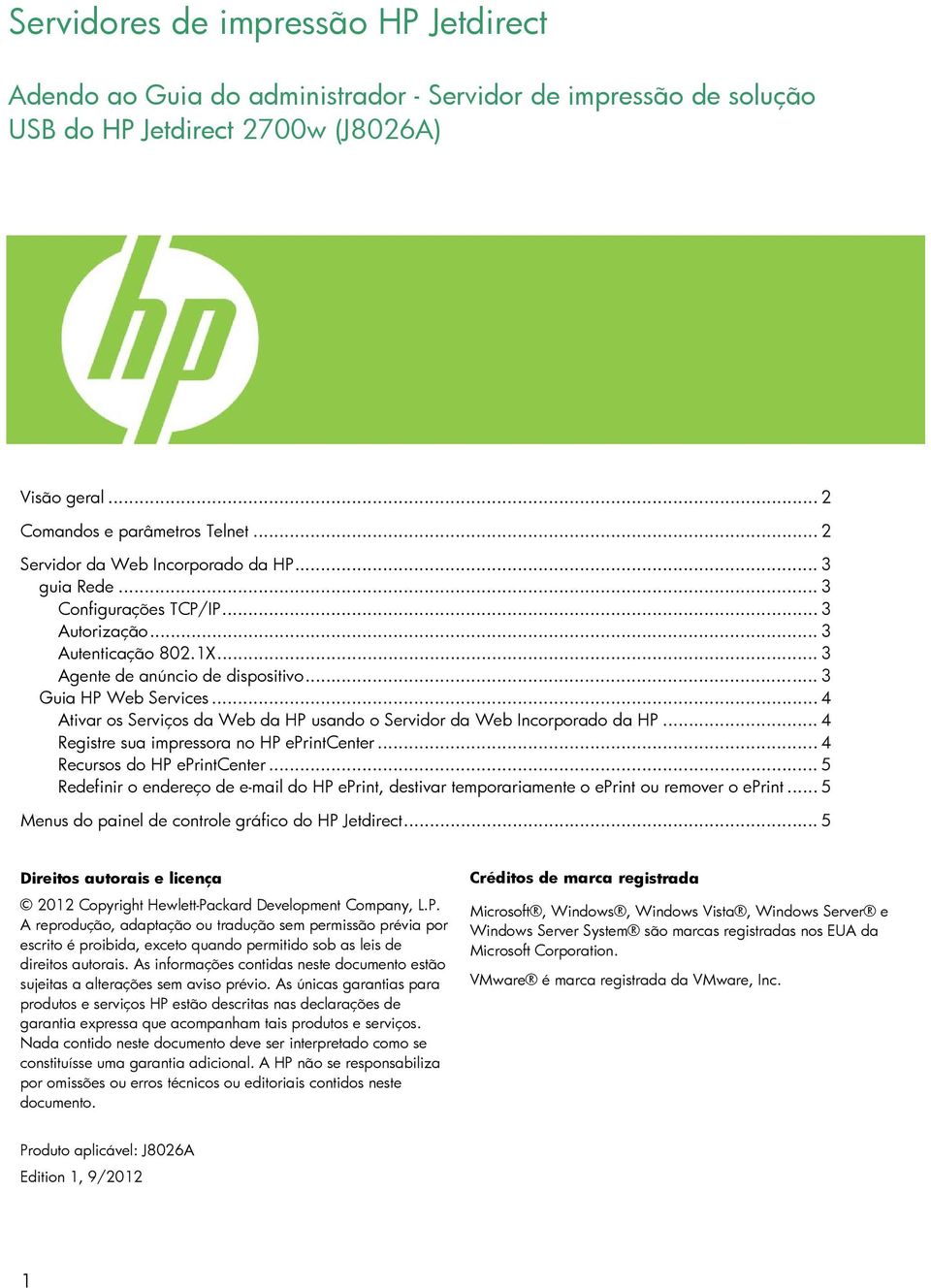 .. 4 Ativar os Serviços da Web da HP usando o Servidor da Web Incorporado da HP... 4 Registre sua impressora no HP eprintcenter... 4 Recursos do HP eprintcenter.