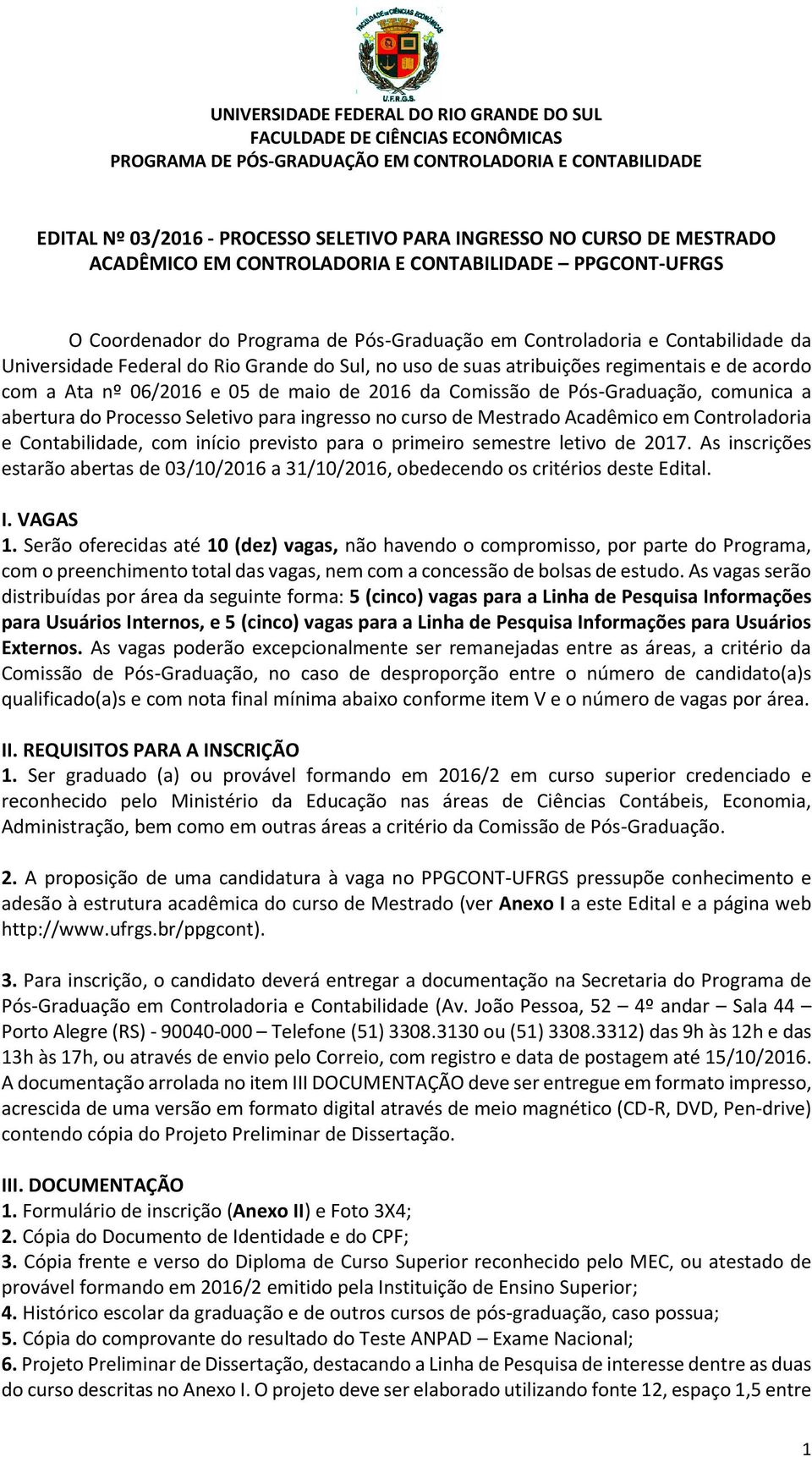 abertura do Processo Seletivo para ingresso no curso de Mestrado Acadêmico em Controladoria e Contabilidade, com início previsto para o primeiro semestre letivo de 2017.