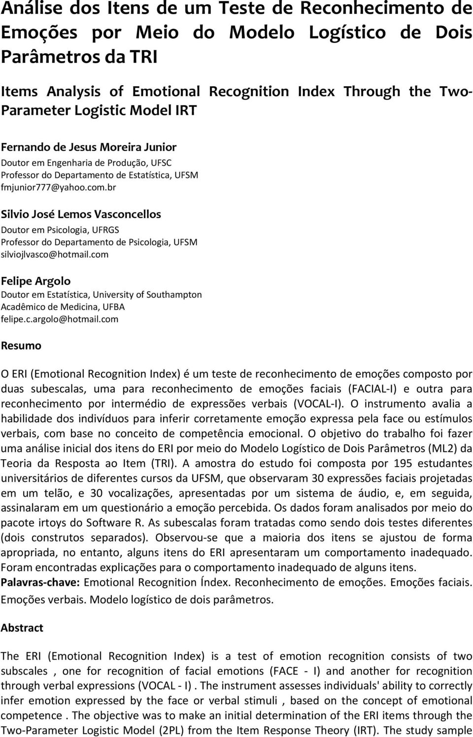 br Silvio José Lemos Vasconcellos Doutor em Psicologia, UFRGS Professor do Departamento de Psicologia, UFSM silviojlvasco@hotmail.