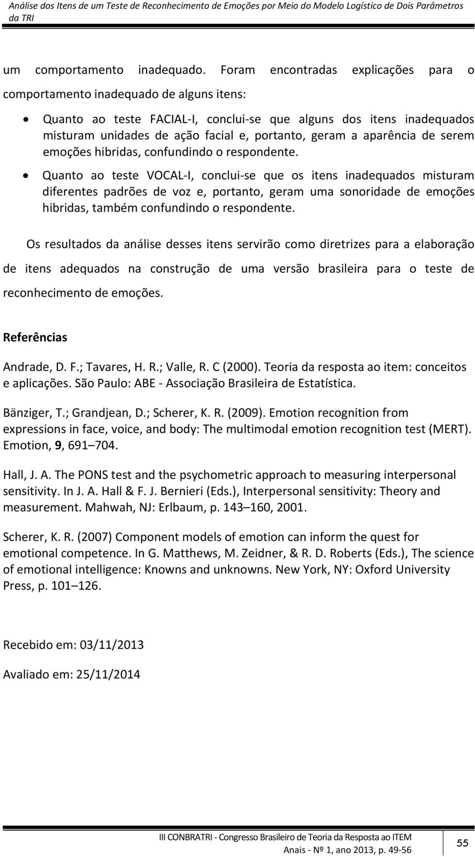 geram a aparência de serem emoções hibridas, confundindo o respondente.