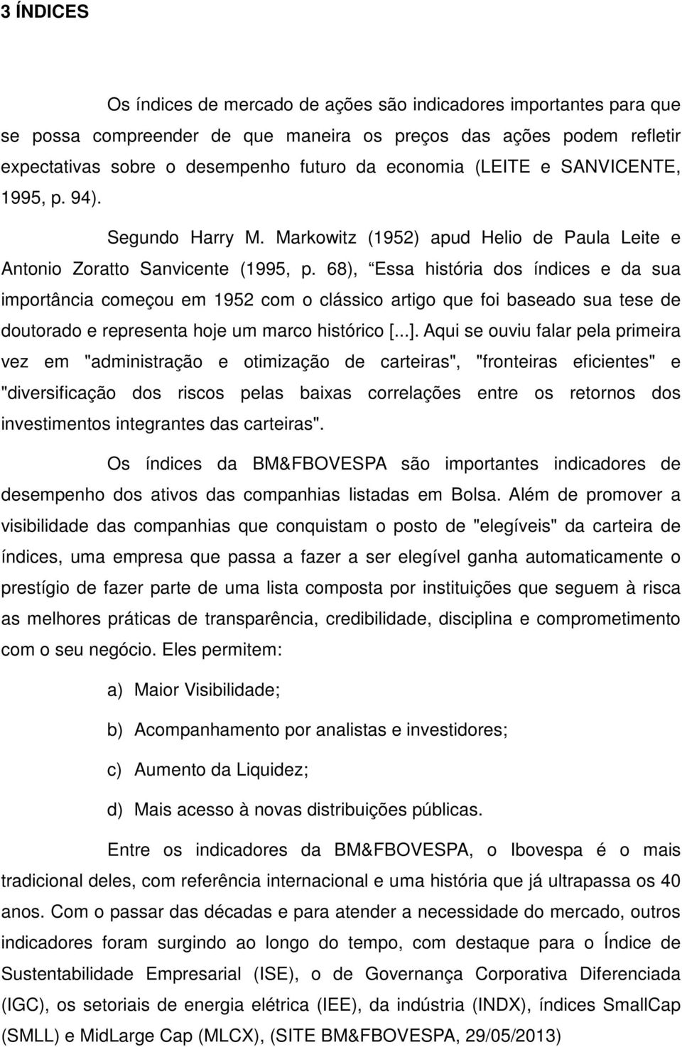 68), Essa história dos índices e da sua importância começou em 1952 com o clássico artigo que foi baseado sua tese de doutorado e representa hoje um marco histórico [...].