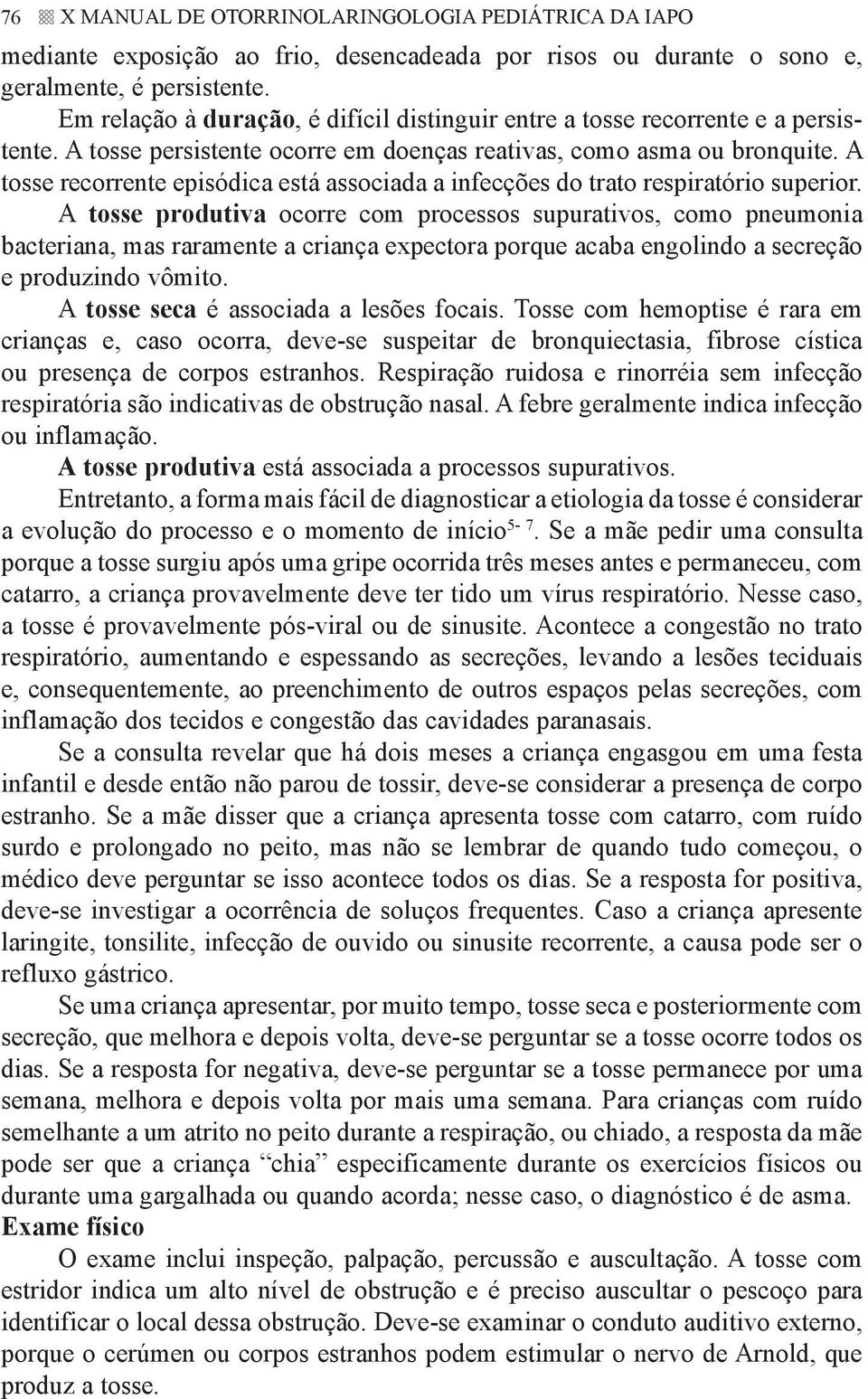 A tosse recorrente episódica está associada a infecções do trato respiratório superior.