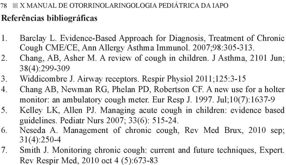 Chang AB, Newman RG, Phelan PD, Robertson CF. A new use for a holter monitor: an ambulatory cough meter. Eur Resp J. 1997. Jul;10(7):1637-9 5. Kelley LK, Allen PJ.