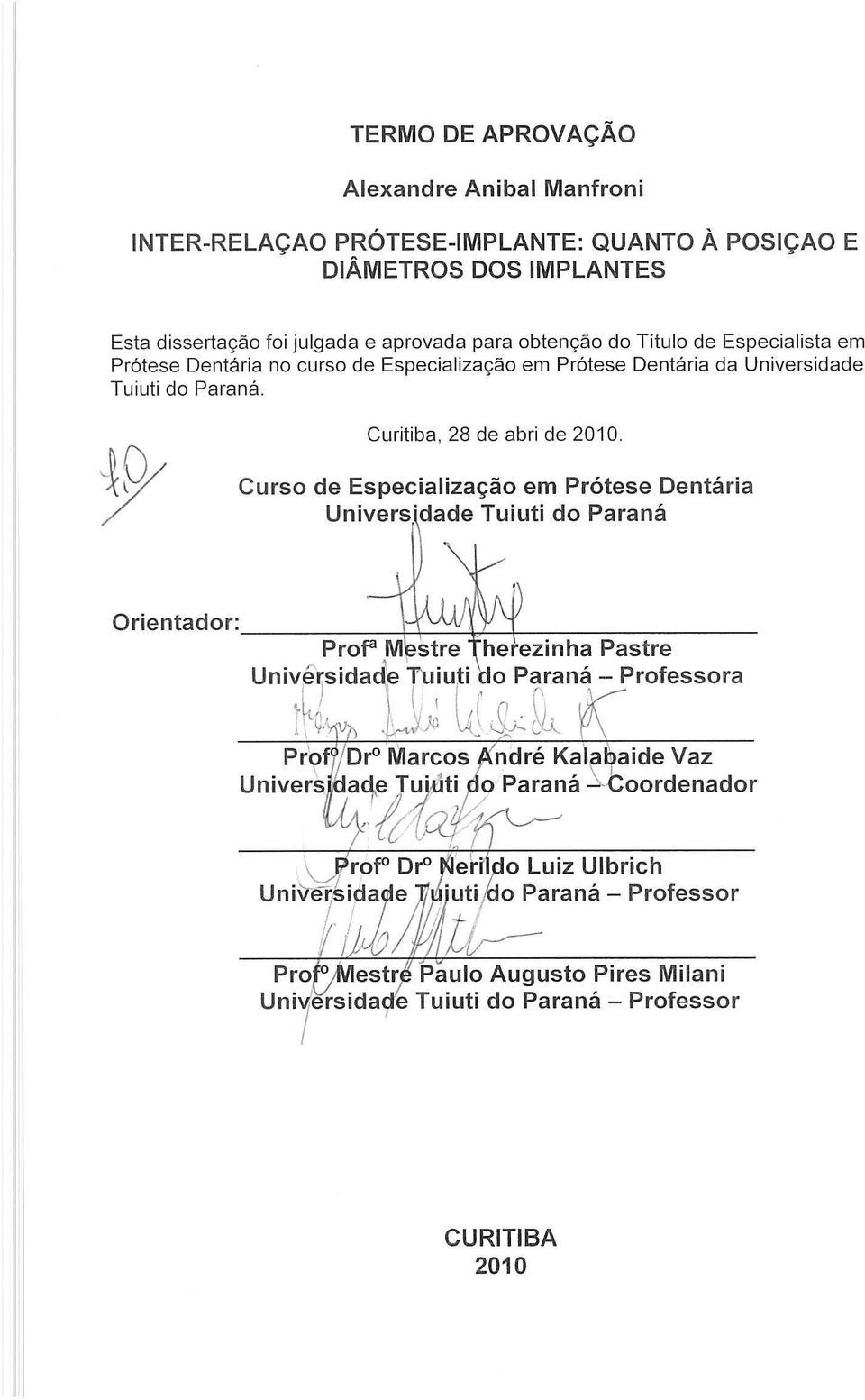 em Pr6tese Dentaria no curso de Especializayao em Pr6tese Dentaria da Universidade Tuiuti do Parana.