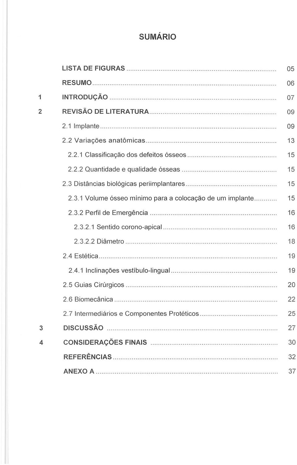 3.2 Perfil de Emergencia 16 2.3.2.1 Sentido corono-apical 16 2.3.2.2 Diametro 18 2.4 Estetica. 19 3 4 2.4.1 Inciinag6es vestibulo-lingual 2.