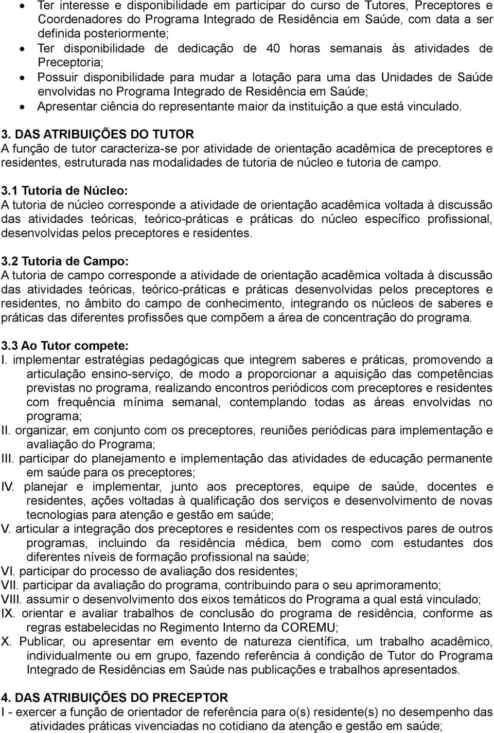 Residência em Saúde; Apresentar ciência do representante maior da instituição a que está vinculado. 3.