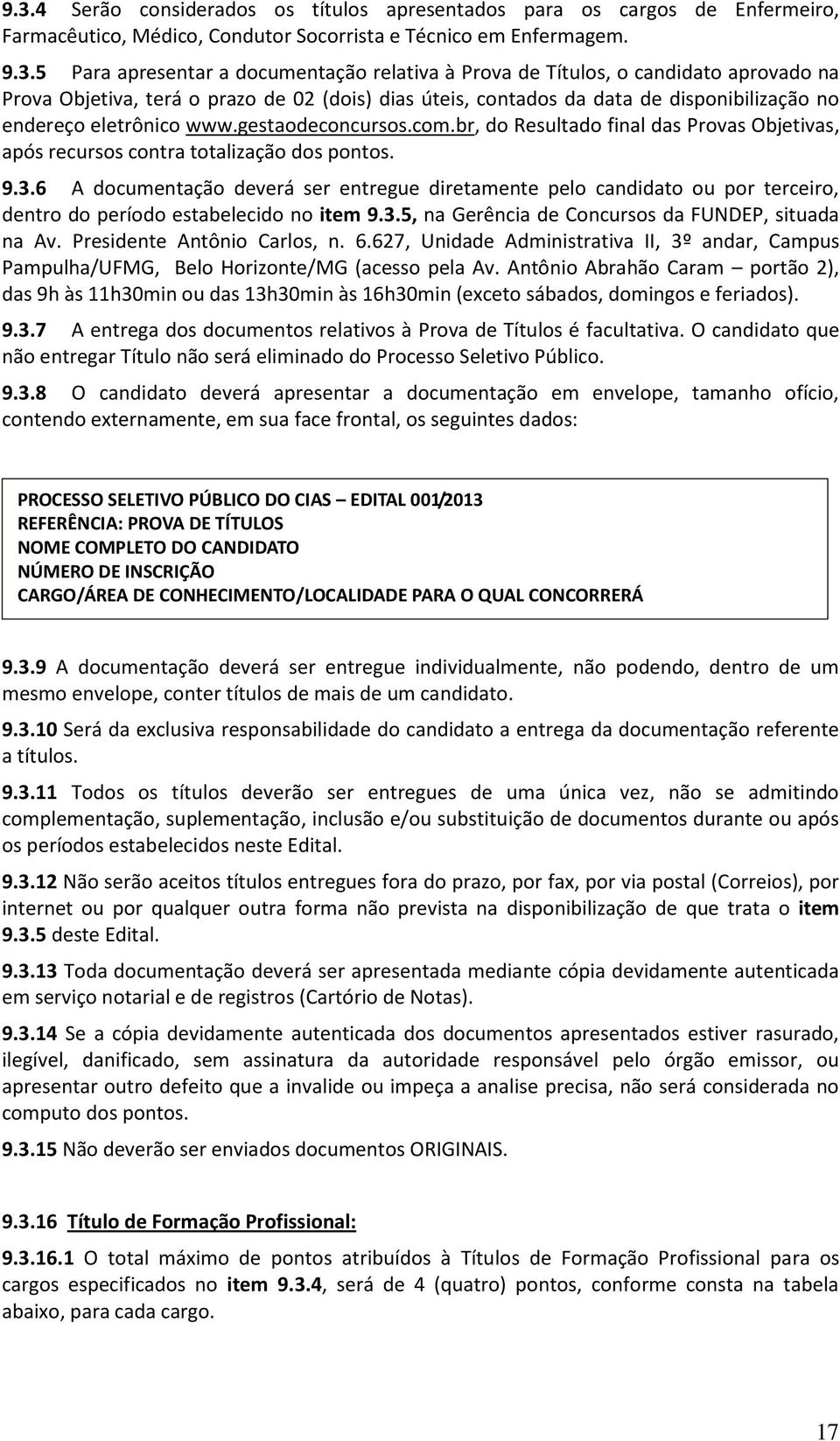 br, do Resultado final das Provas Objetivas, após recursos contra totalização dos pontos. 9.3.