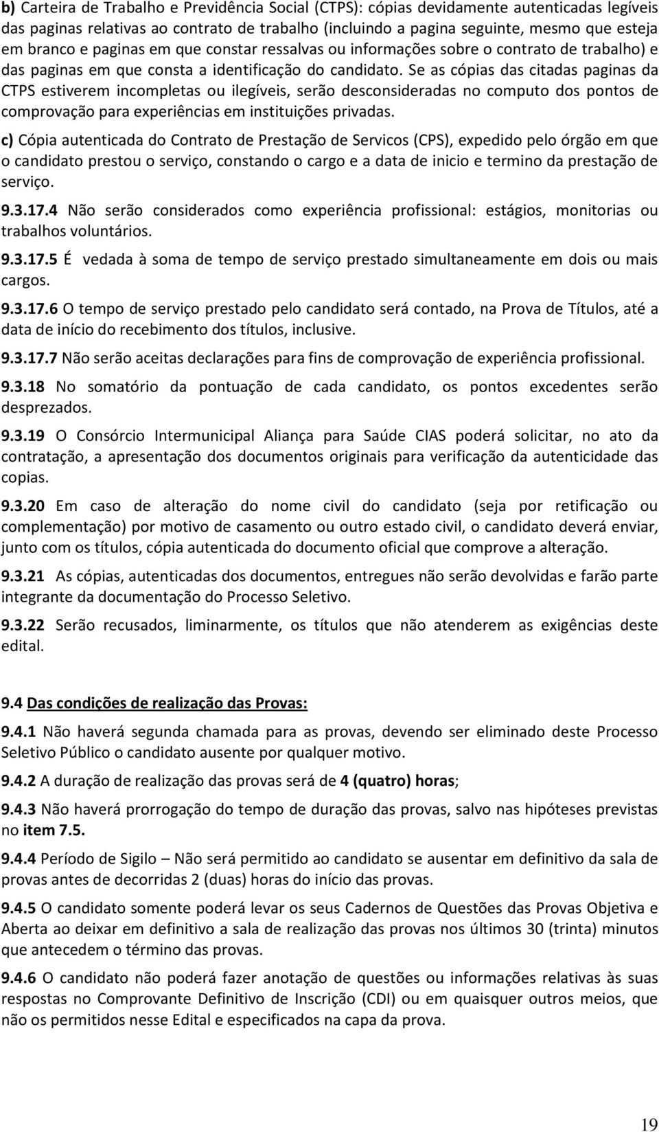 Se as cópias das citadas paginas da CTPS estiverem incompletas ou ilegíveis, serão desconsideradas no computo dos pontos de comprovação para experiências em instituições privadas.