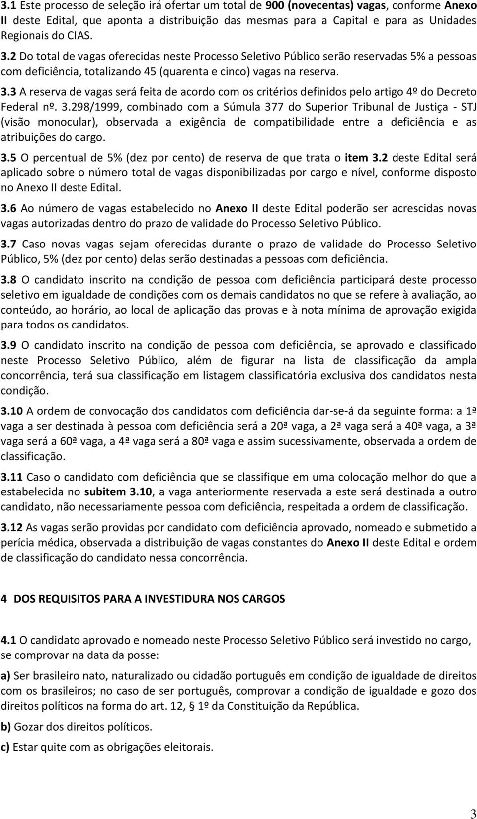 3 A reserva de vagas será feita de acordo com os critérios definidos pelo artigo 4º do Decreto Federal nº. 3.