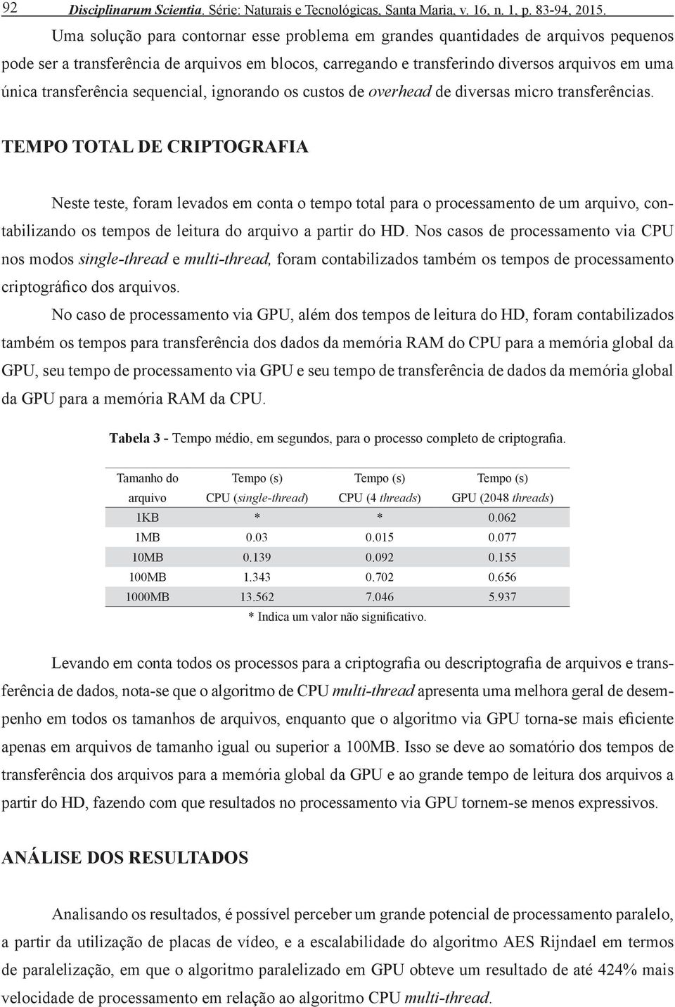 transferência sequencial, ignorando os custos de overhead de diversas micro transferências.