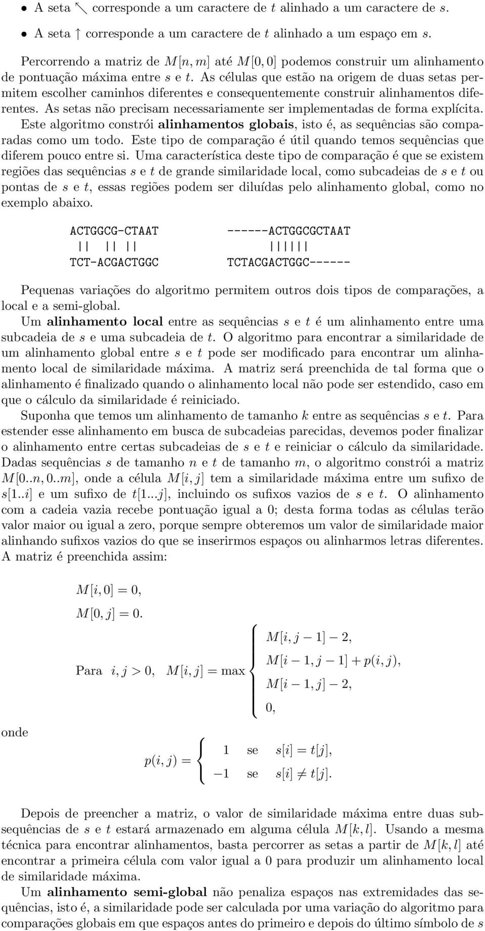 As células que estão na origem de duas setas permitem escolher caminhos diferentes e consequentemente construir alinhamentos diferentes.