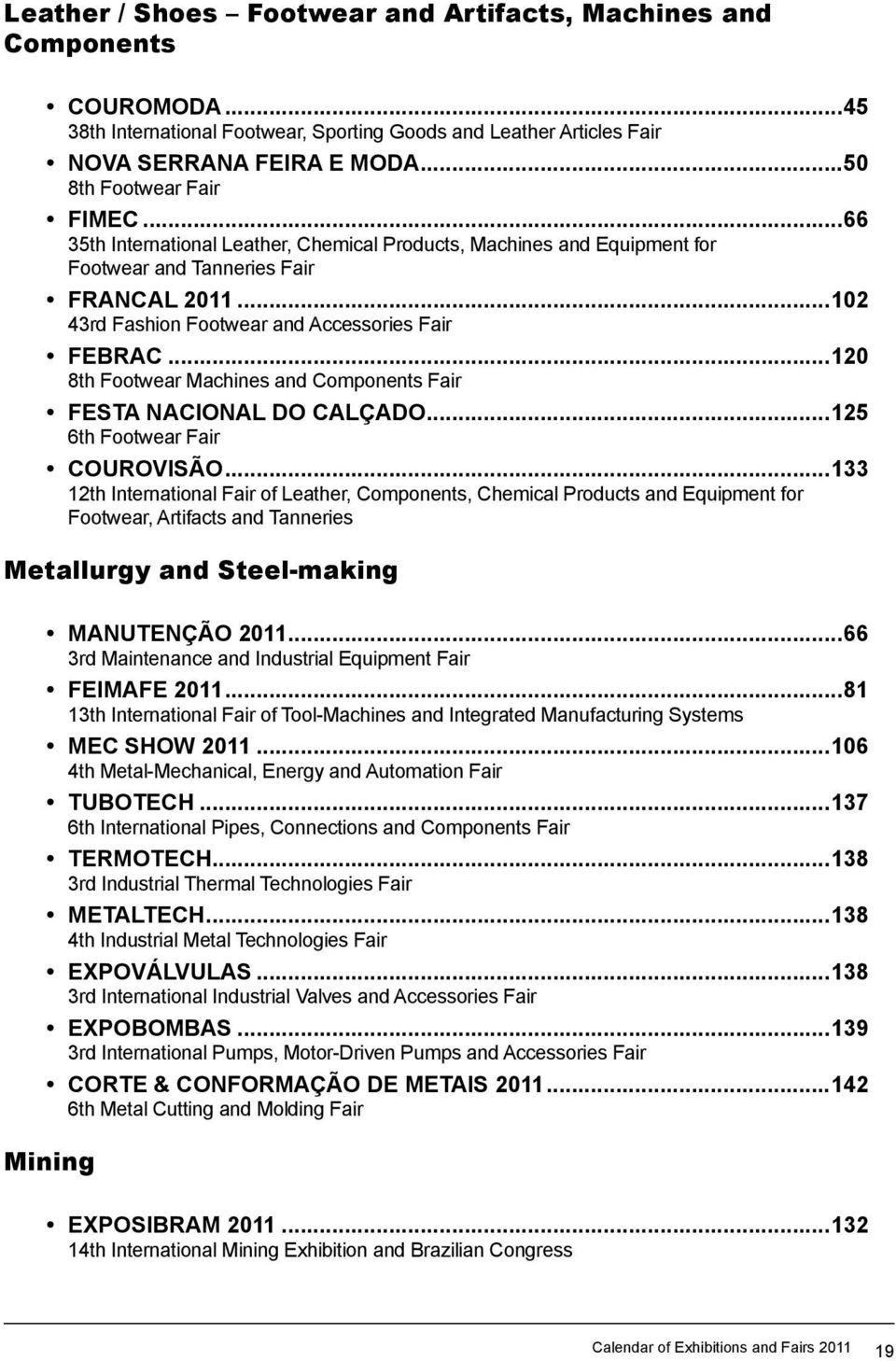 ..102 43rd Fashion Footwear and Accessories Fair FEBRAC...120 8th Footwear Machines and Components Fair FESTA NACIONAL DO CALÇADO...125 6th Footwear Fair COUROVISÃO.