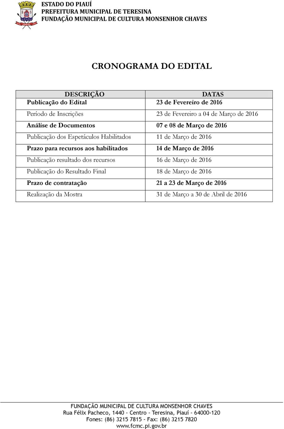 Prazo para recursos aos habilitados 14 de Março de 2016 Publicação resultado dos recursos 16 de Março de 2016 Publicação do