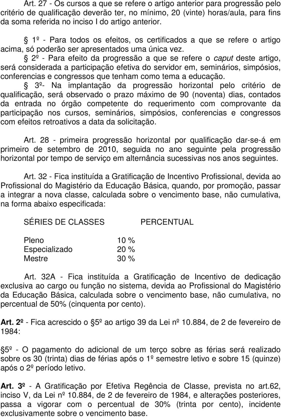 2º - Para efeito da progressão a que se refere o caput deste artigo, será considerada a participação efetiva do servidor em, seminários, simpósios, conferencias e congressos que tenham como tema a