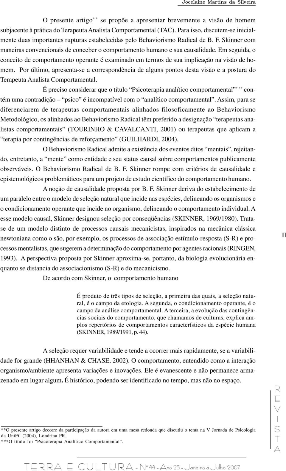 m seguida, o conceito de comportamento operante é examinado em termos de sua implicação na visão de homem.