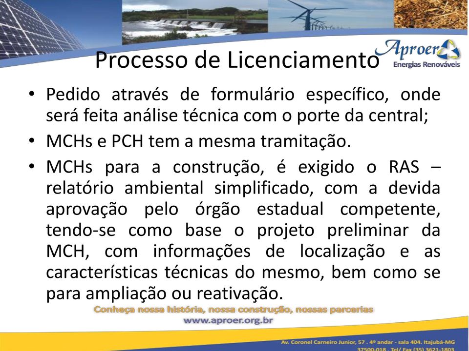 MCHs para a construção, é exigido o RAS relatório ambiental simplificado, com a devida aprovação pelo órgão