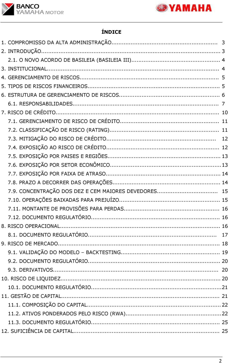 CLASSIFICAÇÃO DE RISCO (RATING)... 11 7.3. MITIGAÇÃO DO RISCO DE CRÉDITO... 12 7.4. EXPOSIÇÃO AO RISCO DE CRÉDITO... 12 7.5. EXPOSIÇÃO POR PAISES E REGIÕES... 13 7.6. EXPOSIÇÃO POR SETOR ECONÔMICO.