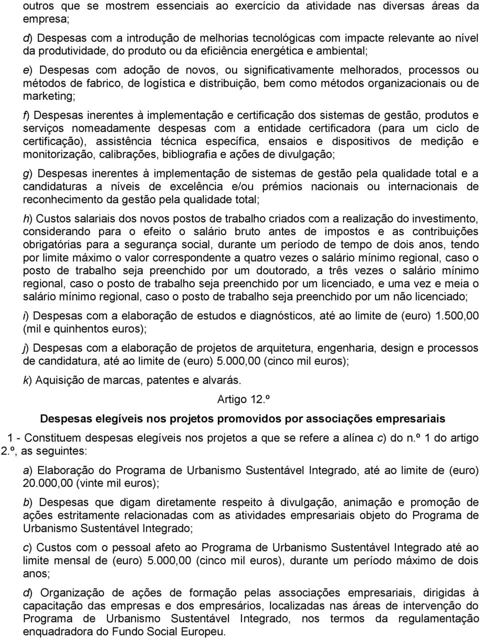 organizacionais ou de marketing; f) Despesas inerentes à implementação e certificação dos sistemas de gestão, produtos e serviços nomeadamente despesas com a entidade certificadora (para um ciclo de