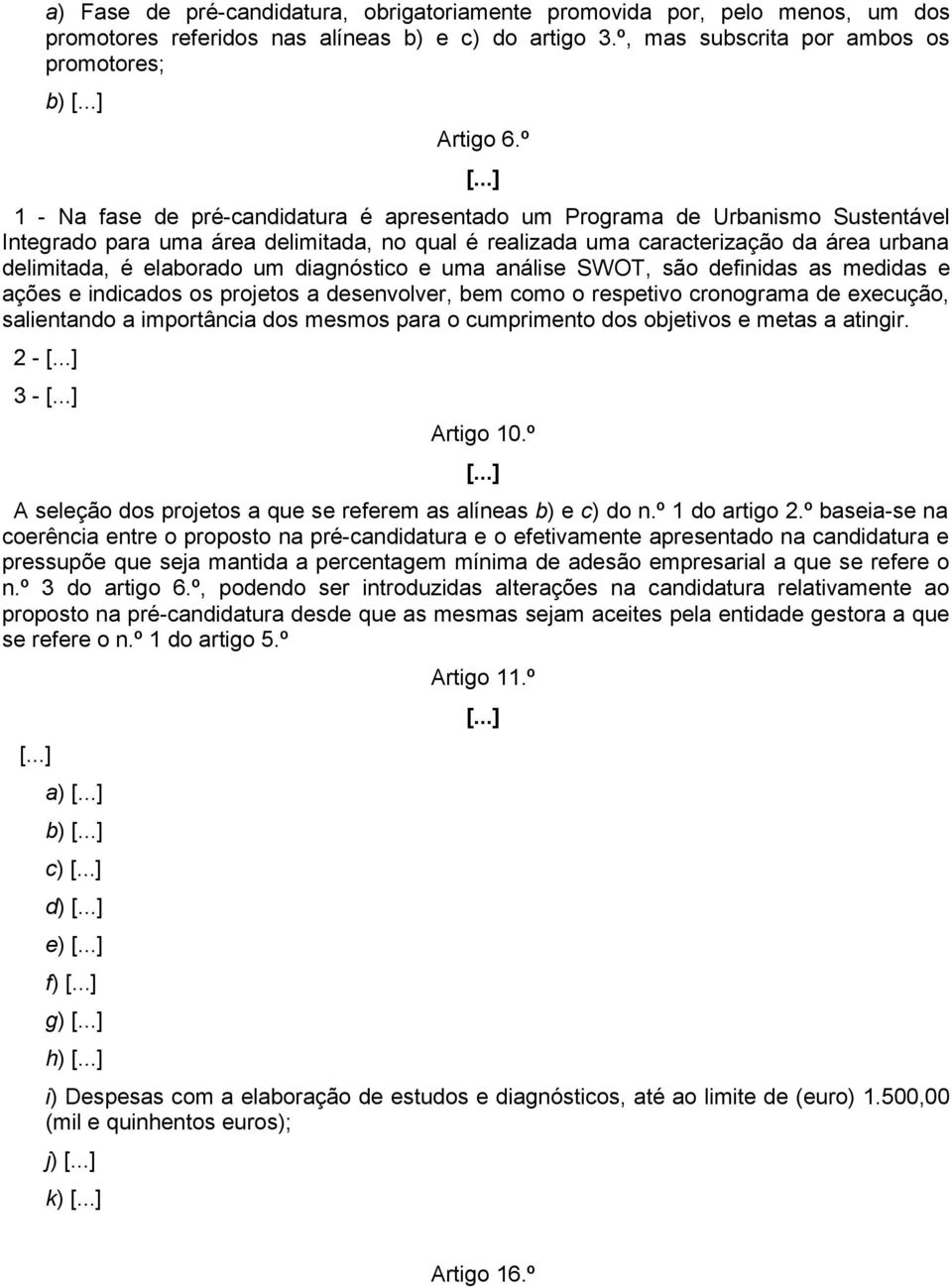 um diagnóstico e uma análise SWOT, são definidas as medidas e ações e indicados os projetos a desenvolver, bem como o respetivo cronograma de execução, salientando a importância dos mesmos para o