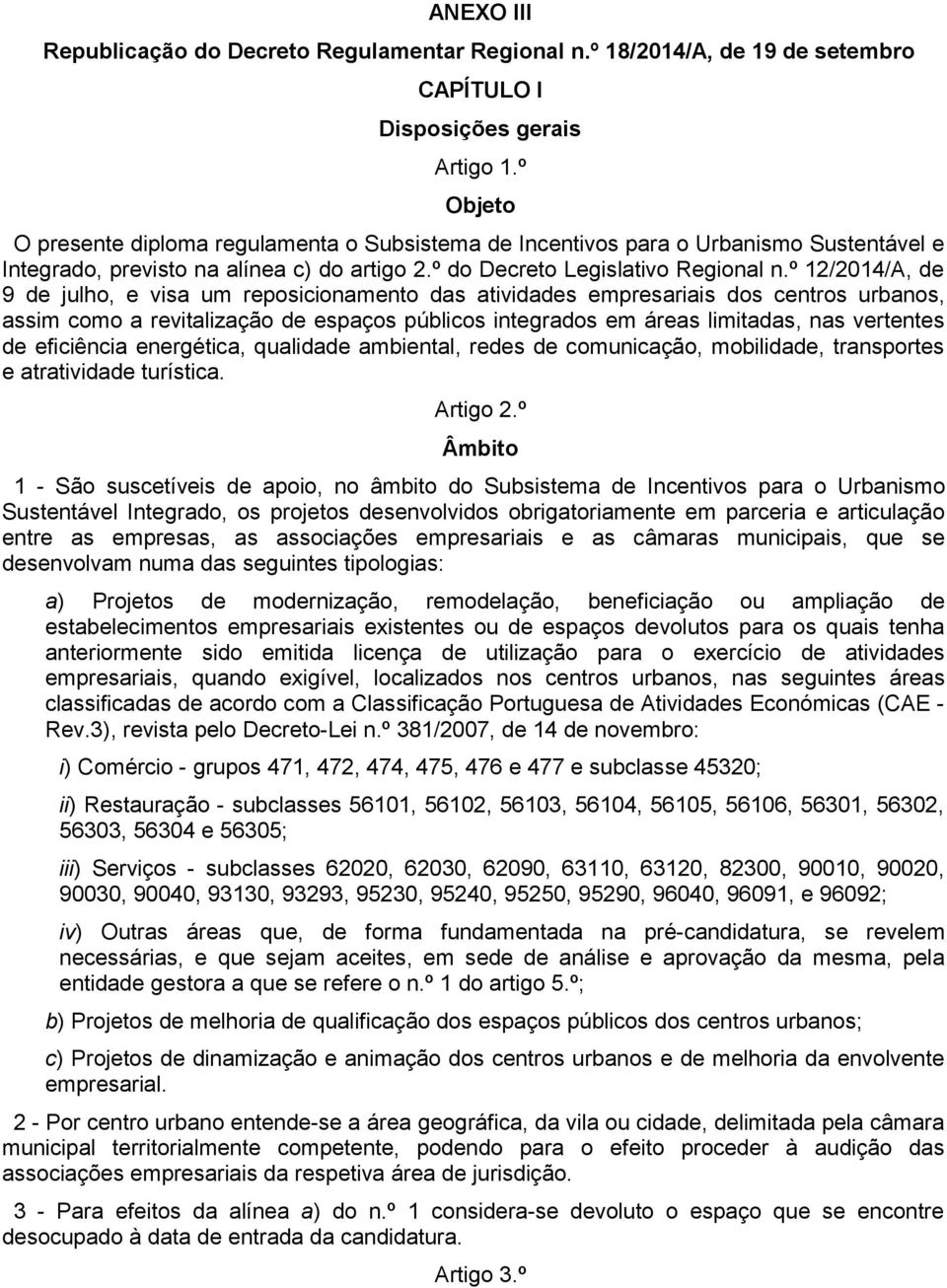 º 12/2014/A, de 9 de julho, e visa um reposicionamento das atividades empresariais dos centros urbanos, assim como a revitalização de espaços públicos integrados em áreas limitadas, nas vertentes de