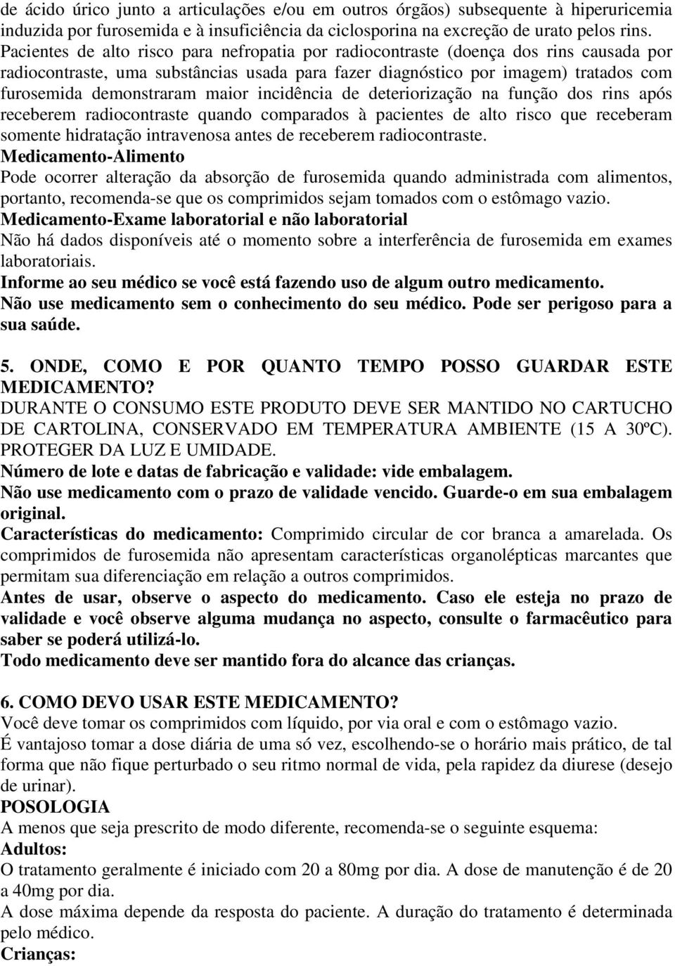 maior incidência de deteriorização na função dos rins após receberem radiocontraste quando comparados à pacientes de alto risco que receberam somente hidratação intravenosa antes de receberem