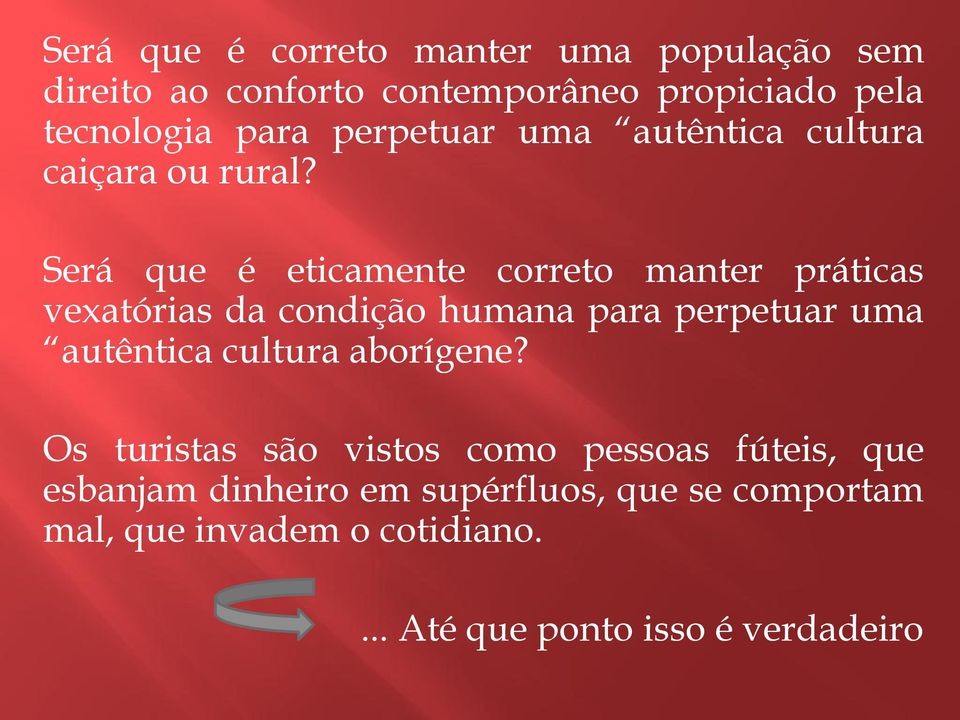 Será que é eticamente correto manter práticas vexatórias da condição humana para perpetuar uma autêntica