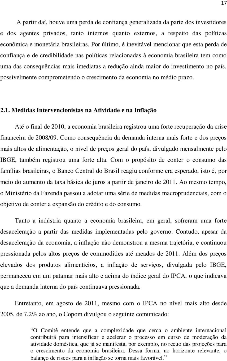 do investimento no país, possivelmente comprometendo o crescimento da economia no médio prazo. 2.1.