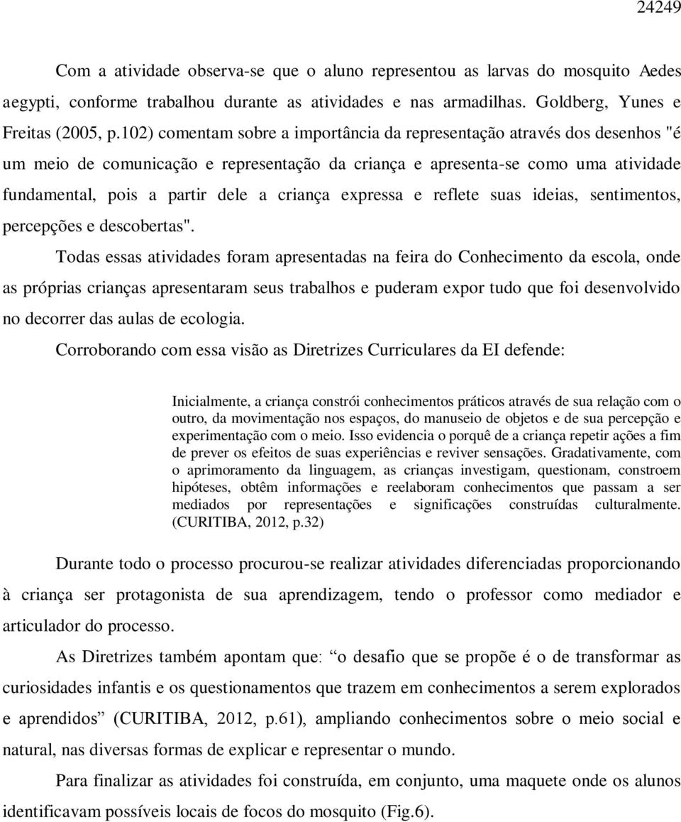 criança expressa e reflete suas ideias, sentimentos, percepções e descobertas".