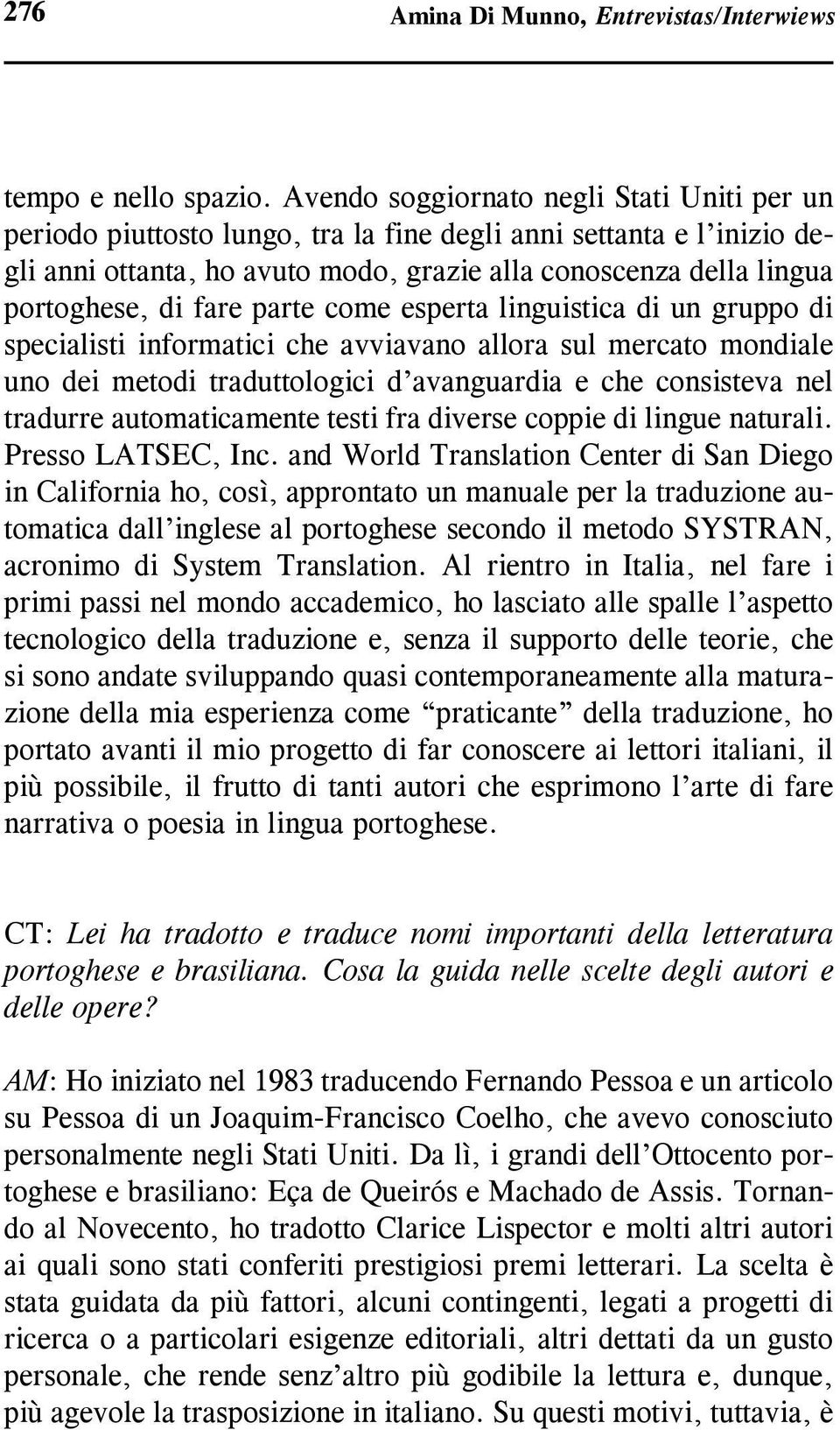 fare parte come esperta linguistica di un gruppo di specialisti informatici che avviavano allora sul mercato mondiale uno dei metodi traduttologici d avanguardia e che consisteva nel tradurre