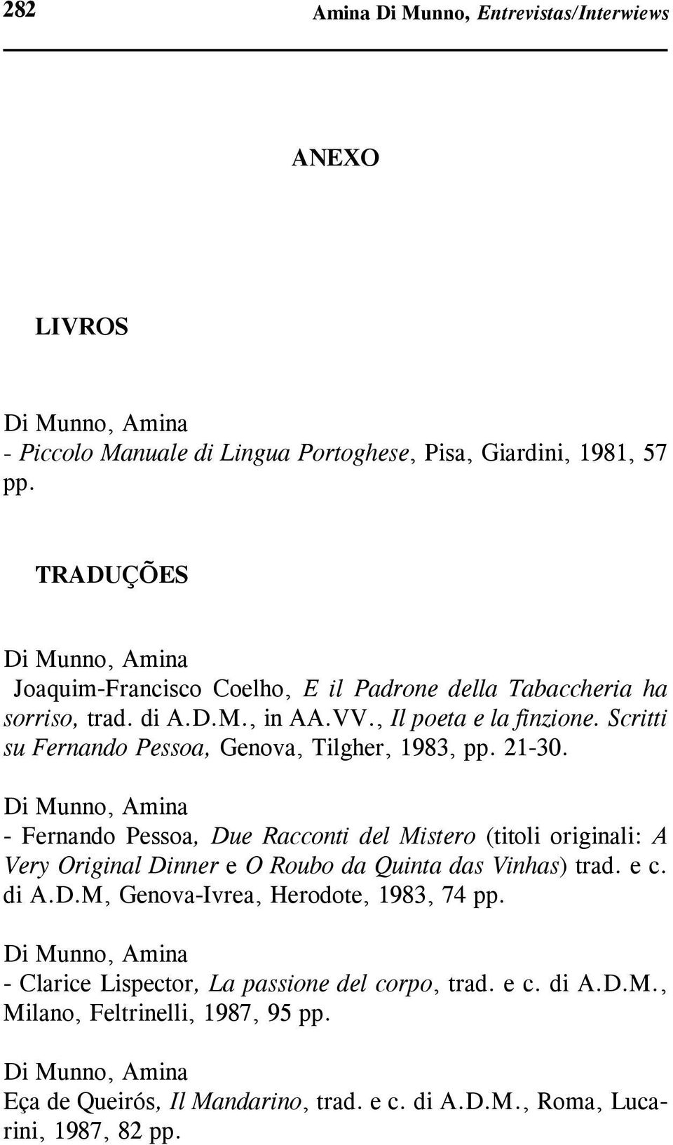 Scritti su Fernando Pessoa, Genova, Tilgher, 1983, pp. 21-30.