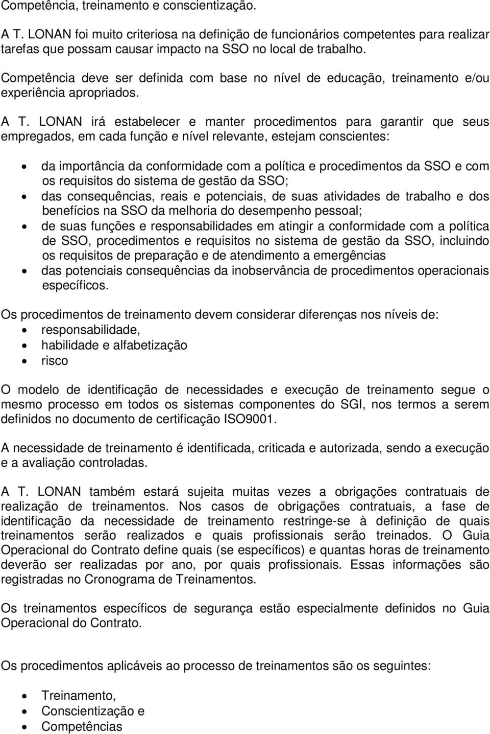 LONAN irá estabelecer e manter procedimentos para garantir que seus empregados, em cada função e nível relevante, estejam conscientes: da importância da conformidade com a política e procedimentos da