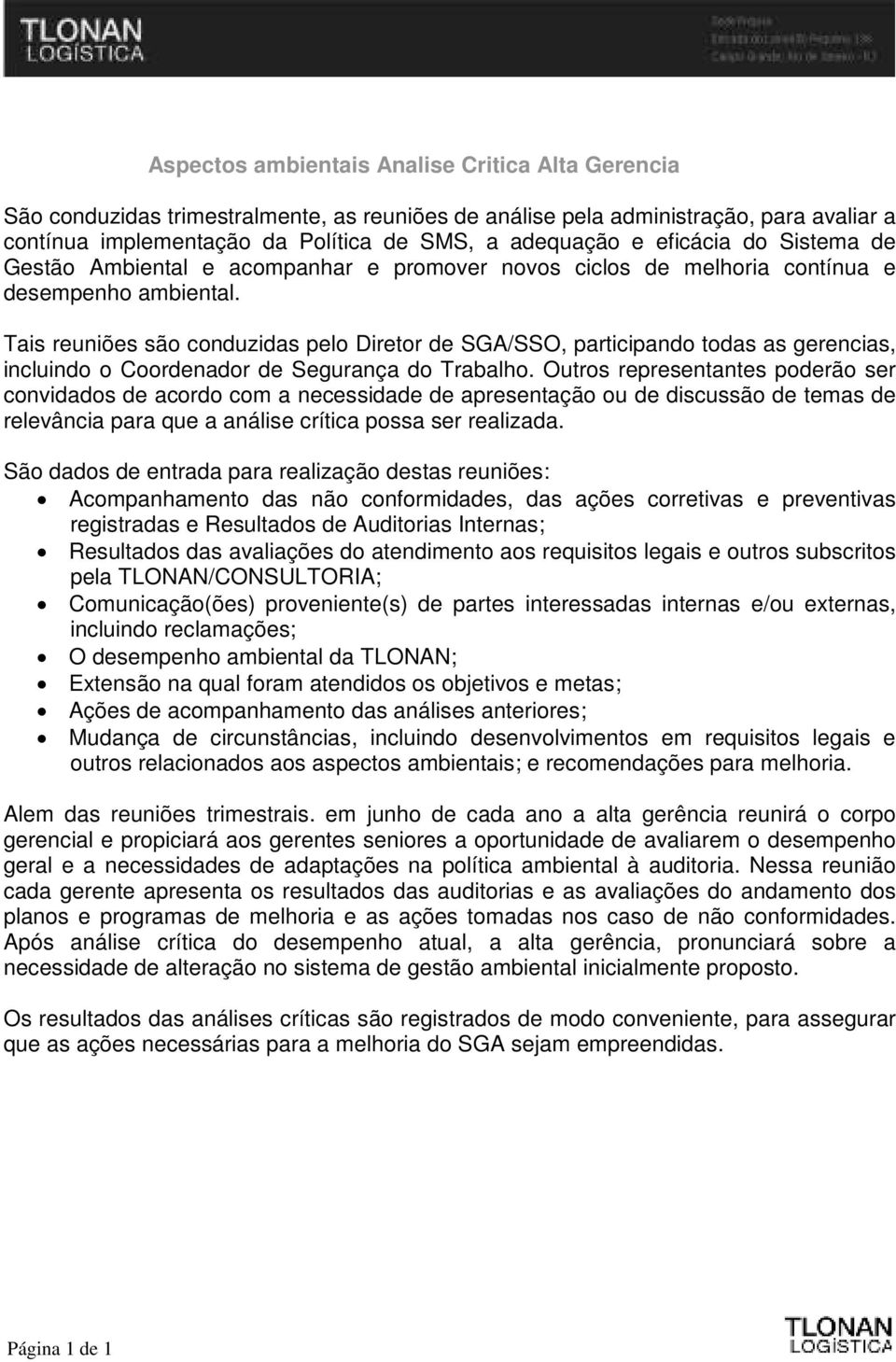 Tais reuniões são conduzidas pelo Diretor de SGA/SSO, participando todas as gerencias, incluindo o Coordenador de Segurança do Trabalho.