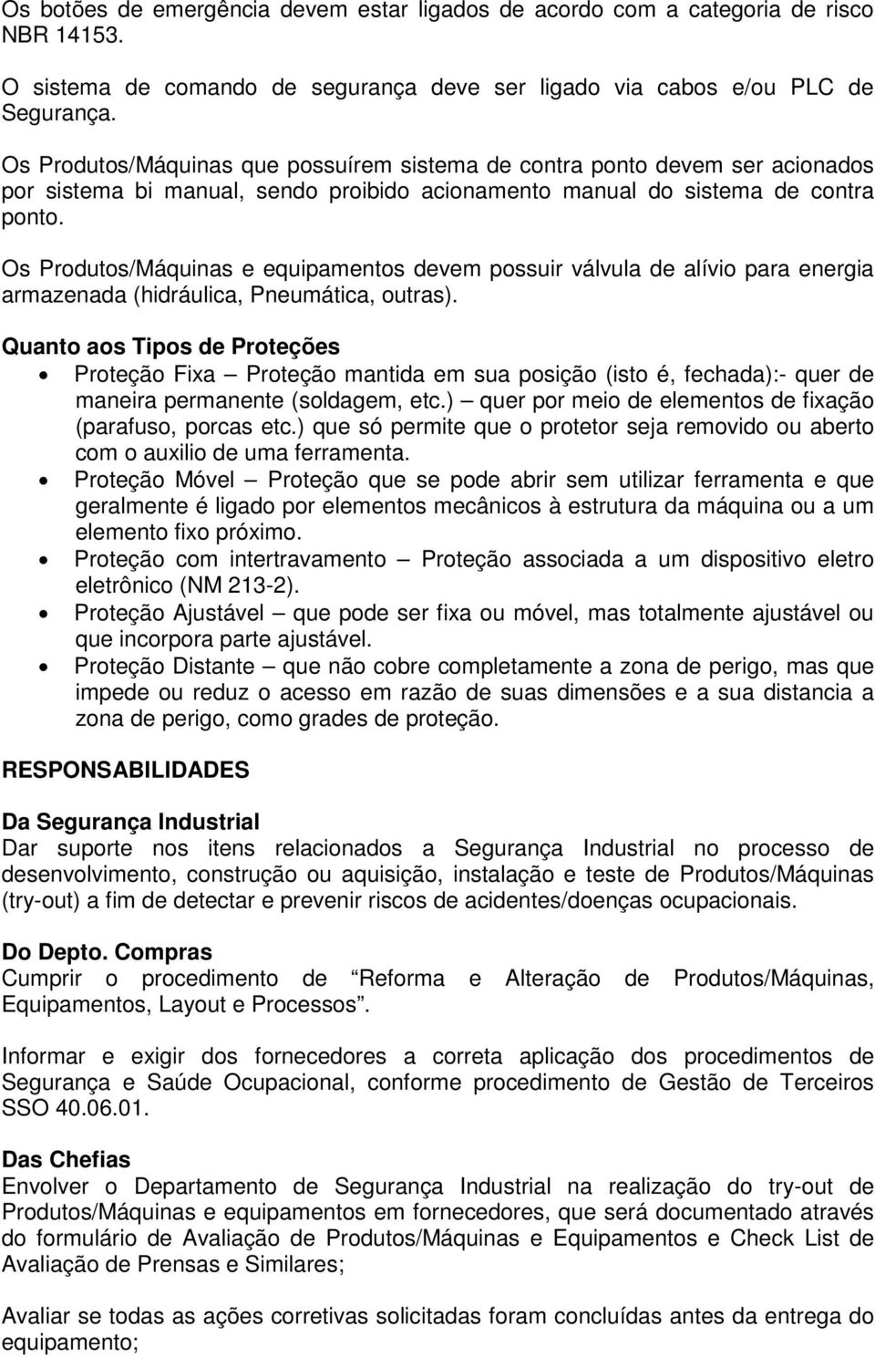 Os Produtos/Máquinas e equipamentos devem possuir válvula de alívio para energia armazenada (hidráulica, Pneumática, outras).