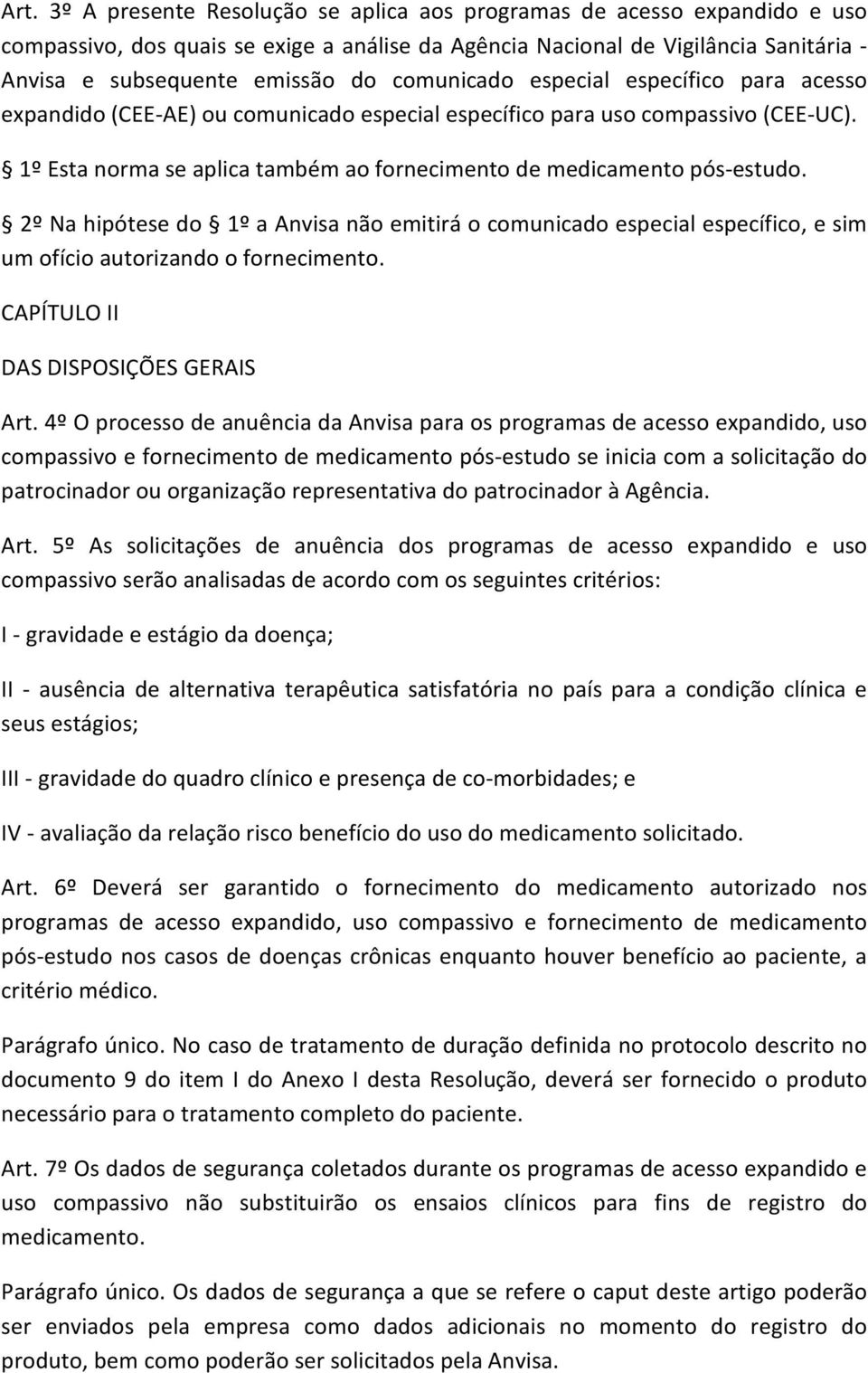 2º Na hipótese do 1º a Anvisa não emitirá o comunicado especial específico, e sim um ofício autorizando o fornecimento. CAPÍTULO II DAS DISPOSIÇÕES GERAIS Art.