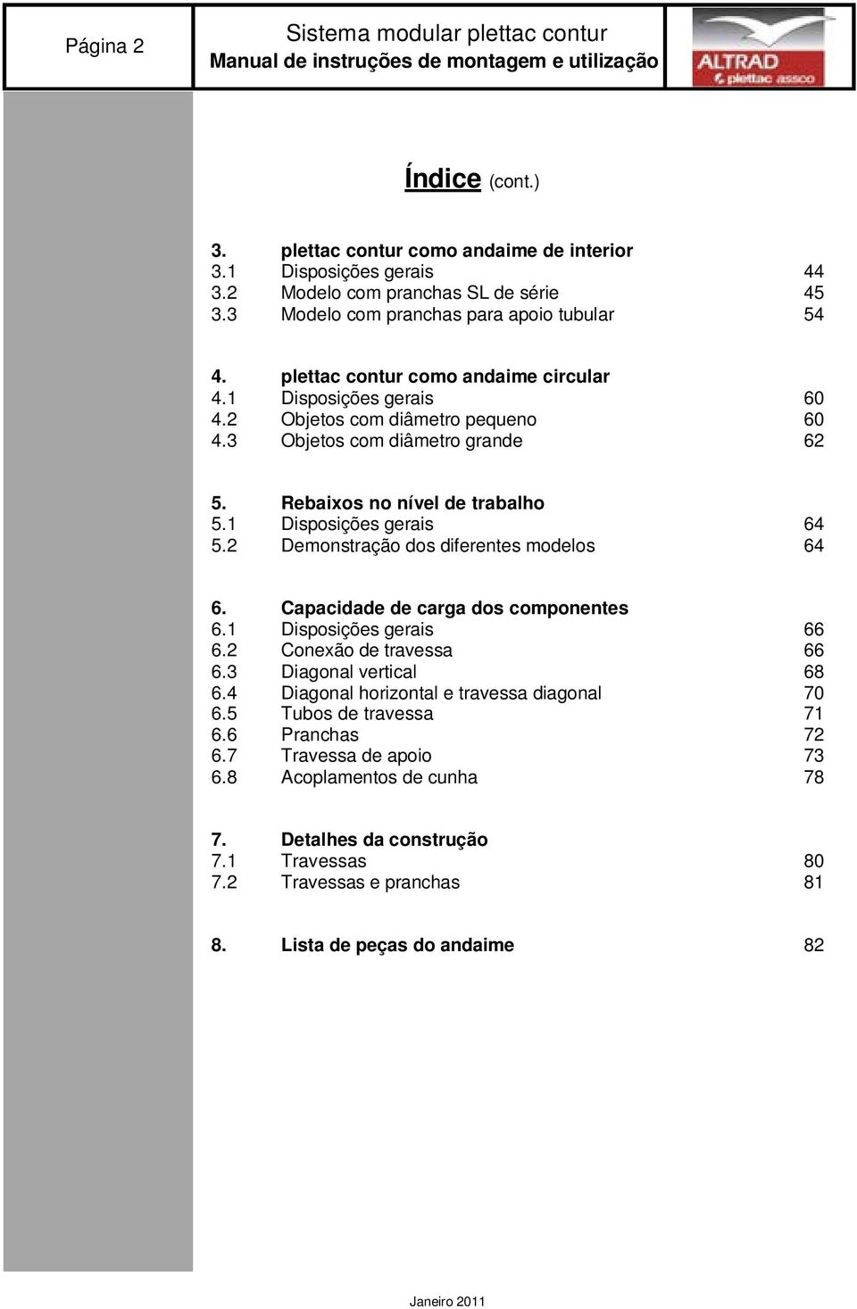 Rebaixos no nível de trabalho 5.1 Disposições gerais 64 5.2 Demonstração dos diferentes modelos 64 6. Capacidade de carga dos componentes 6.1 Disposições gerais 66 6.2 Conexão de travessa 66 6.