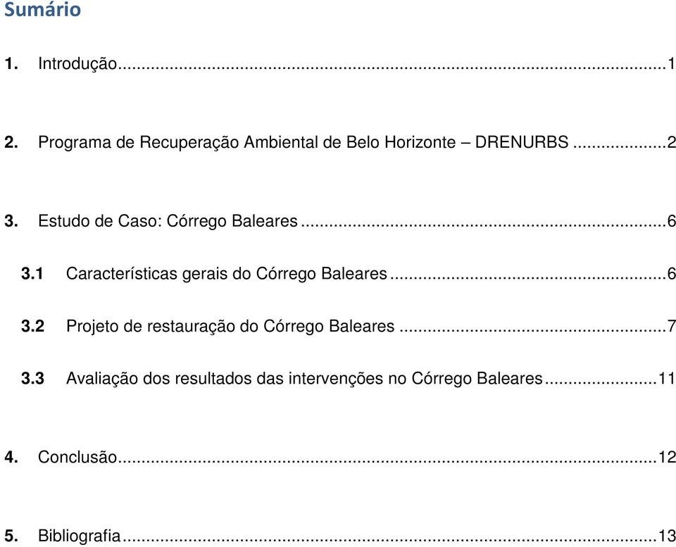 Estudo de Caso: Córrego Baleares... 6 3.1 Características gerais do Córrego Baleares.