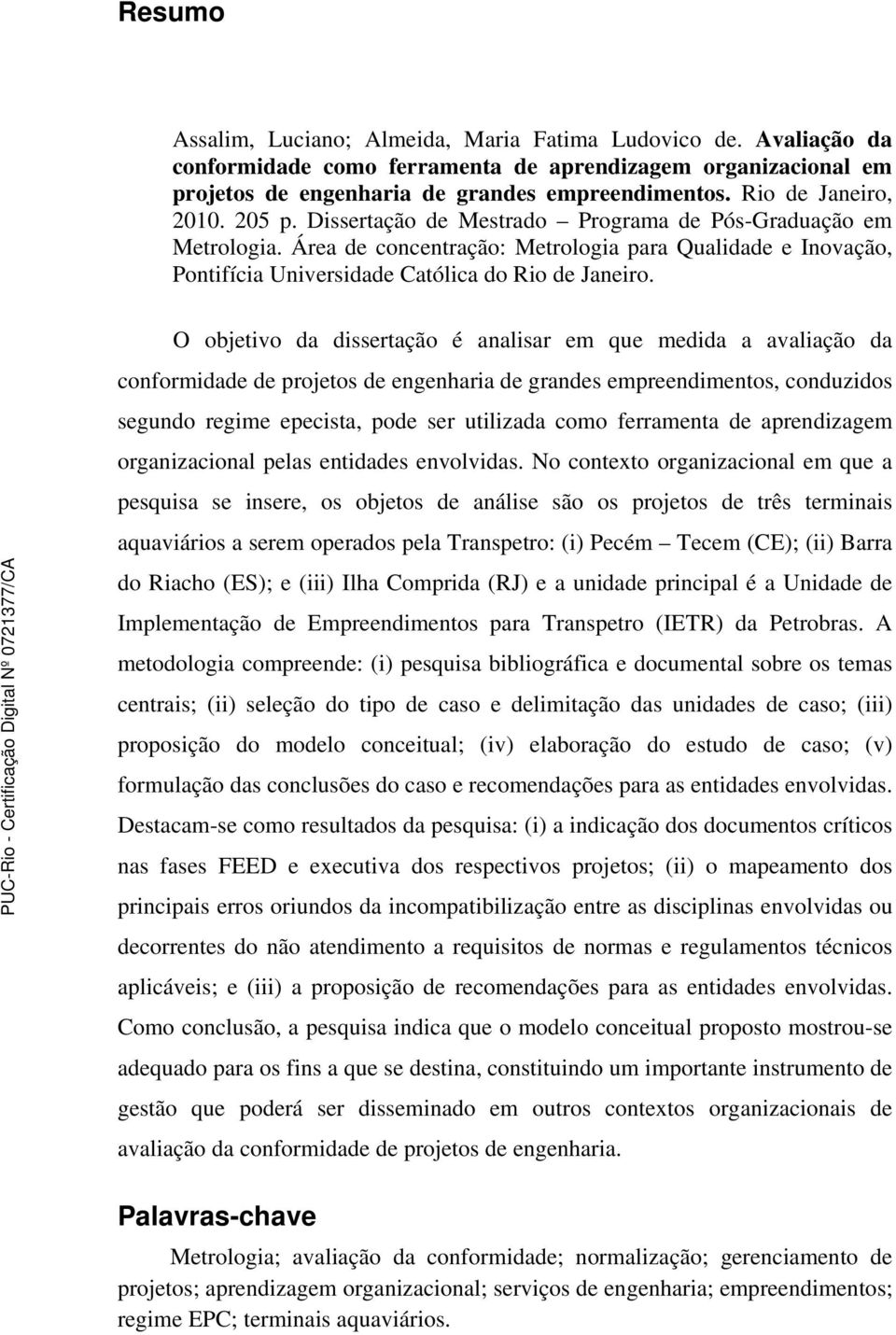 Área de concentração: Metrologia para Qualidade e Inovação, Pontifícia Universidade Católica do Rio de Janeiro.