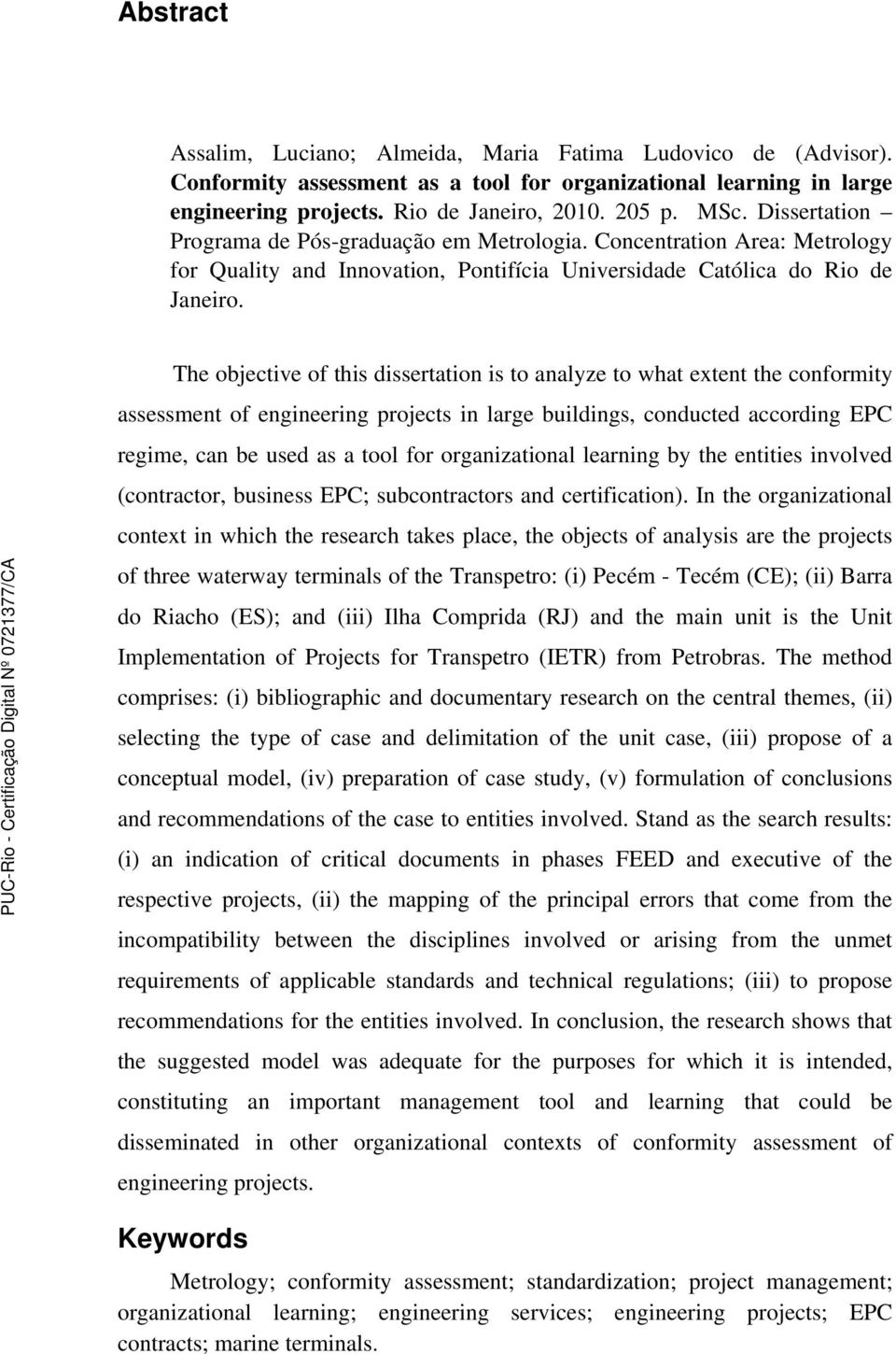 The objective of this dissertation is to analyze to what extent the conformity assessment of engineering projects in large buildings, conducted according EPC regime, can be used as a tool for