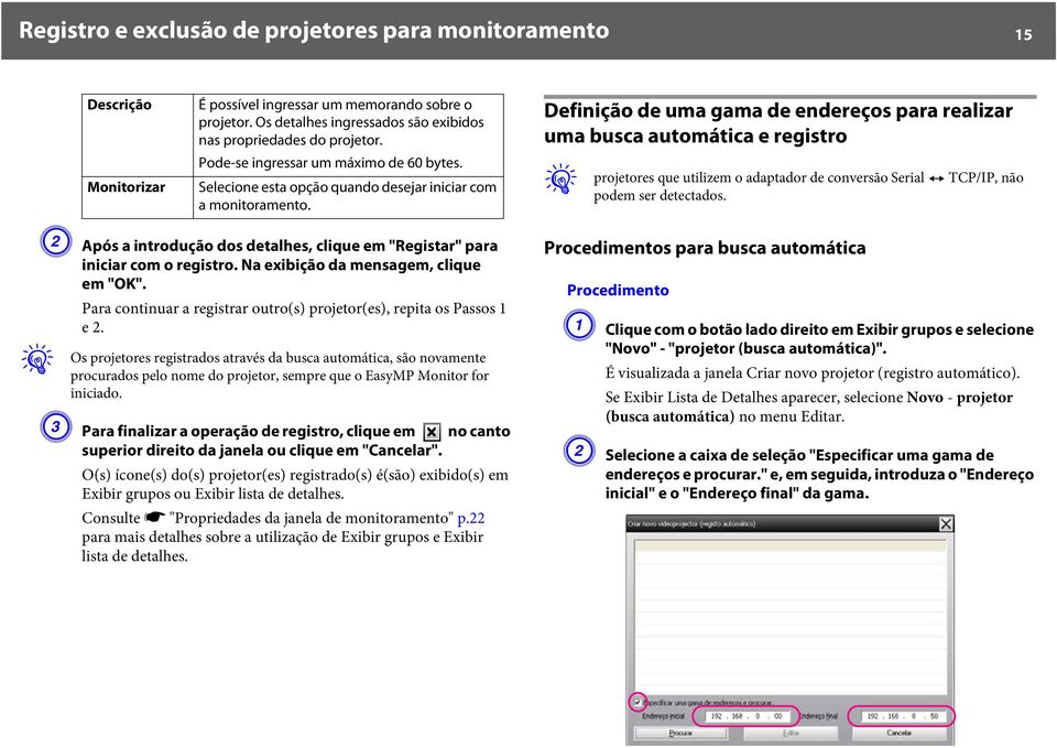 Definição de uma gama de endereços para realizar uma busca automática e registro q projetores que utilizem o adaptador de conversão Serial W TCP/IP, não podem ser detectados.