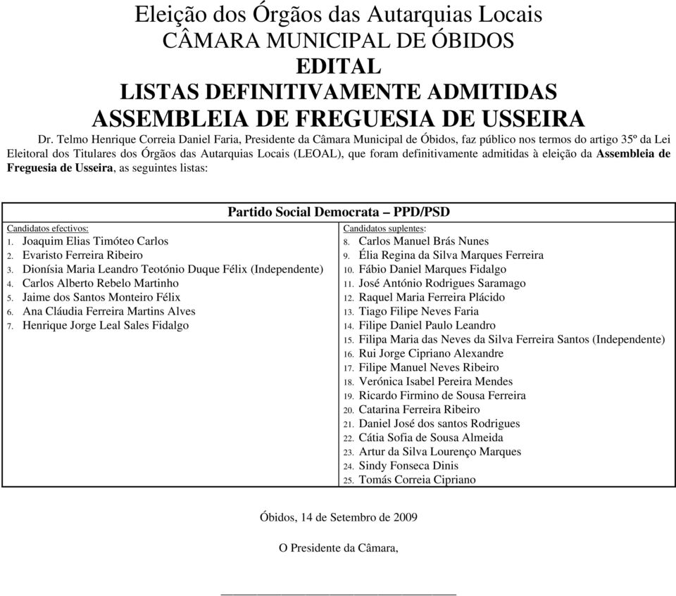 definitivamente admitidas à eleição da Assembleia de Freguesia de Usseira, as seguintes listas: 1. Joaquim Elias Timóteo Carlos 2. Evaristo Ferreira Ribeiro 3.