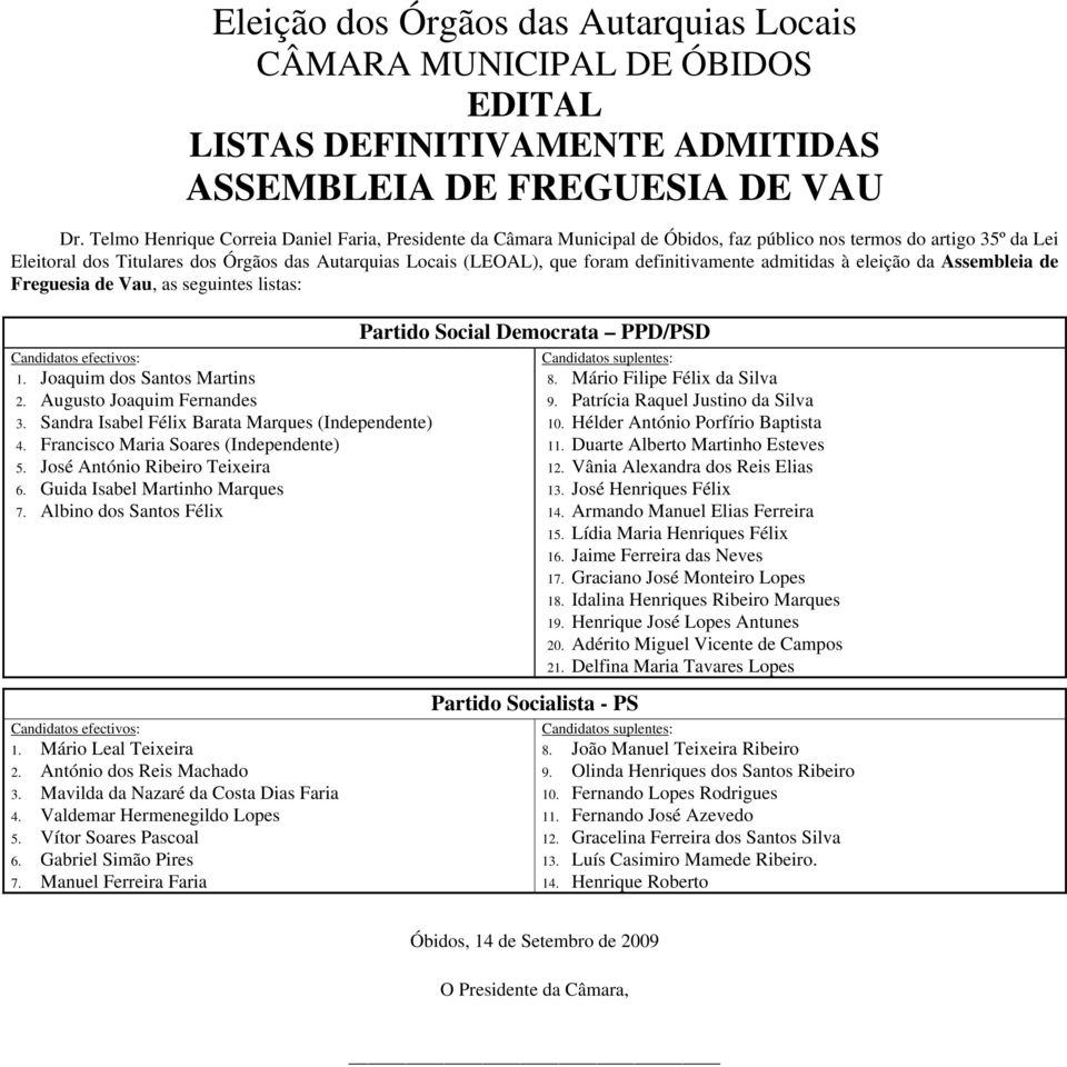 definitivamente admitidas à eleição da Assembleia de Freguesia de Vau, as seguintes listas: 1. Joaquim dos Santos Martins 2. Augusto Joaquim Fernandes 3.